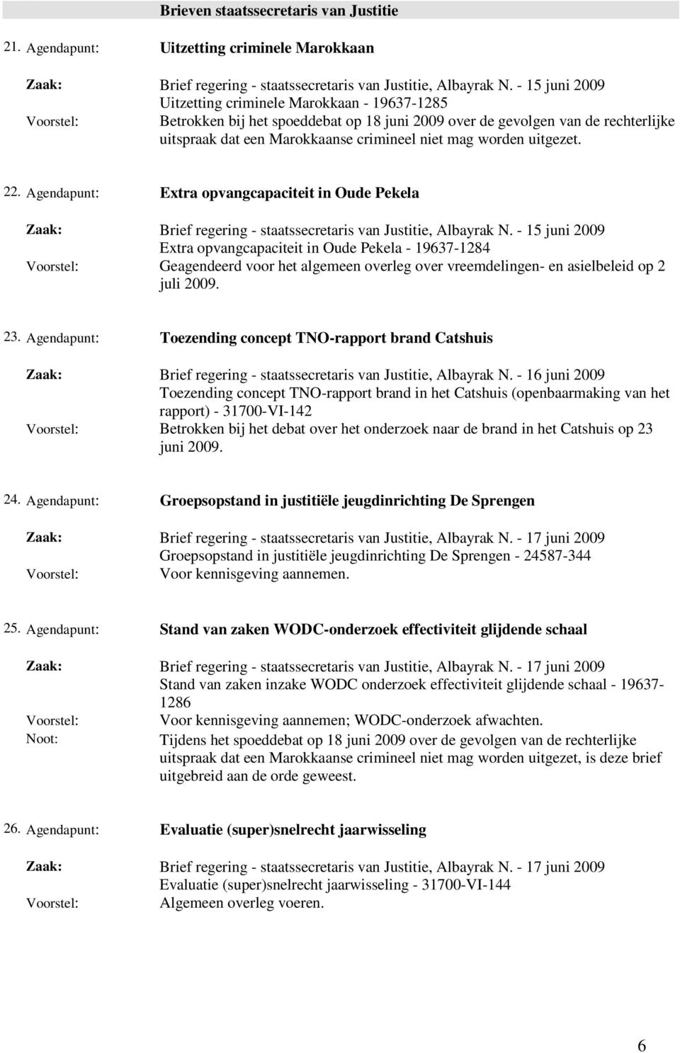 Agendapunt: Extra opvangcapaciteit in Oude Pekela Brief regering - staatssecretaris van Justitie, Albayrak N.