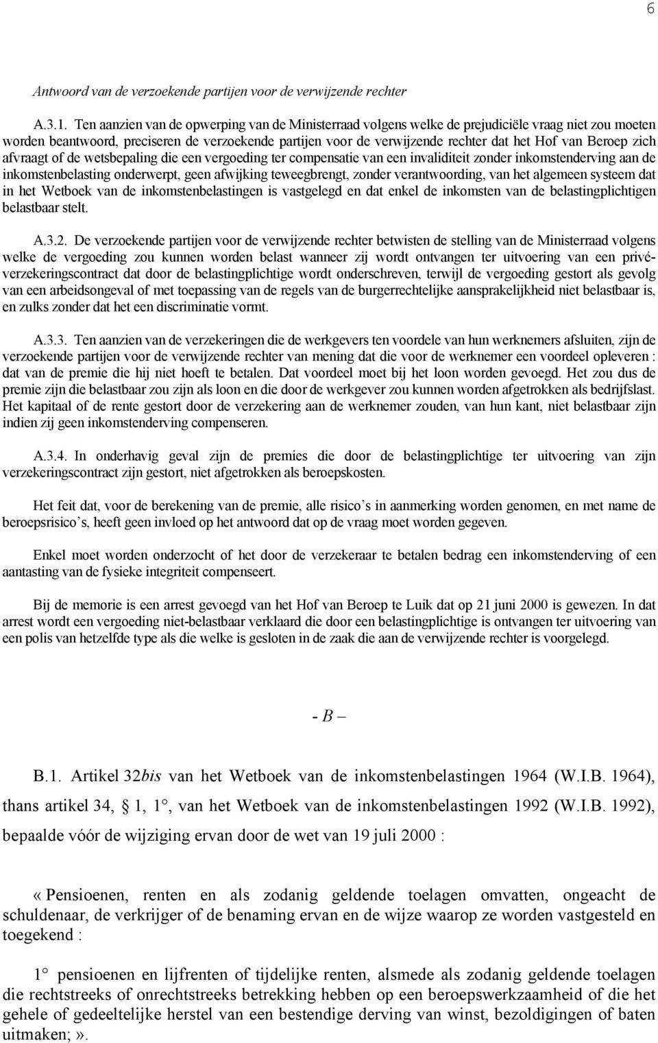 Beroep zich afvraagt of de wetsbepaling die een vergoeding ter compensatie van een invaliditeit zonder inkomstenderving aan de inkomstenbelasting onderwerpt, geen afwijking teweegbrengt, zonder