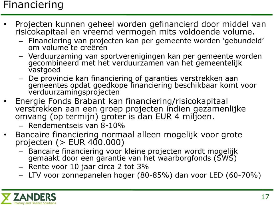 vastgoed De provincie kan financiering of garanties verstrekken aan gemeentes opdat goedkope financiering beschikbaar komt voor verduurzamingsprojecten Energie Fonds Brabant kan