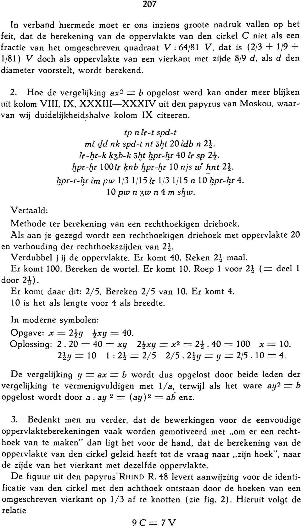 Hoe de vergelijking ax2 = b opgelost werd kan onder meer blijken uit kolom VIII, IX, XXXIII-XXXIV uit den papyrus van Moskou, waar~ van wij duidelijkheid.shalve kolom IX citeeren.