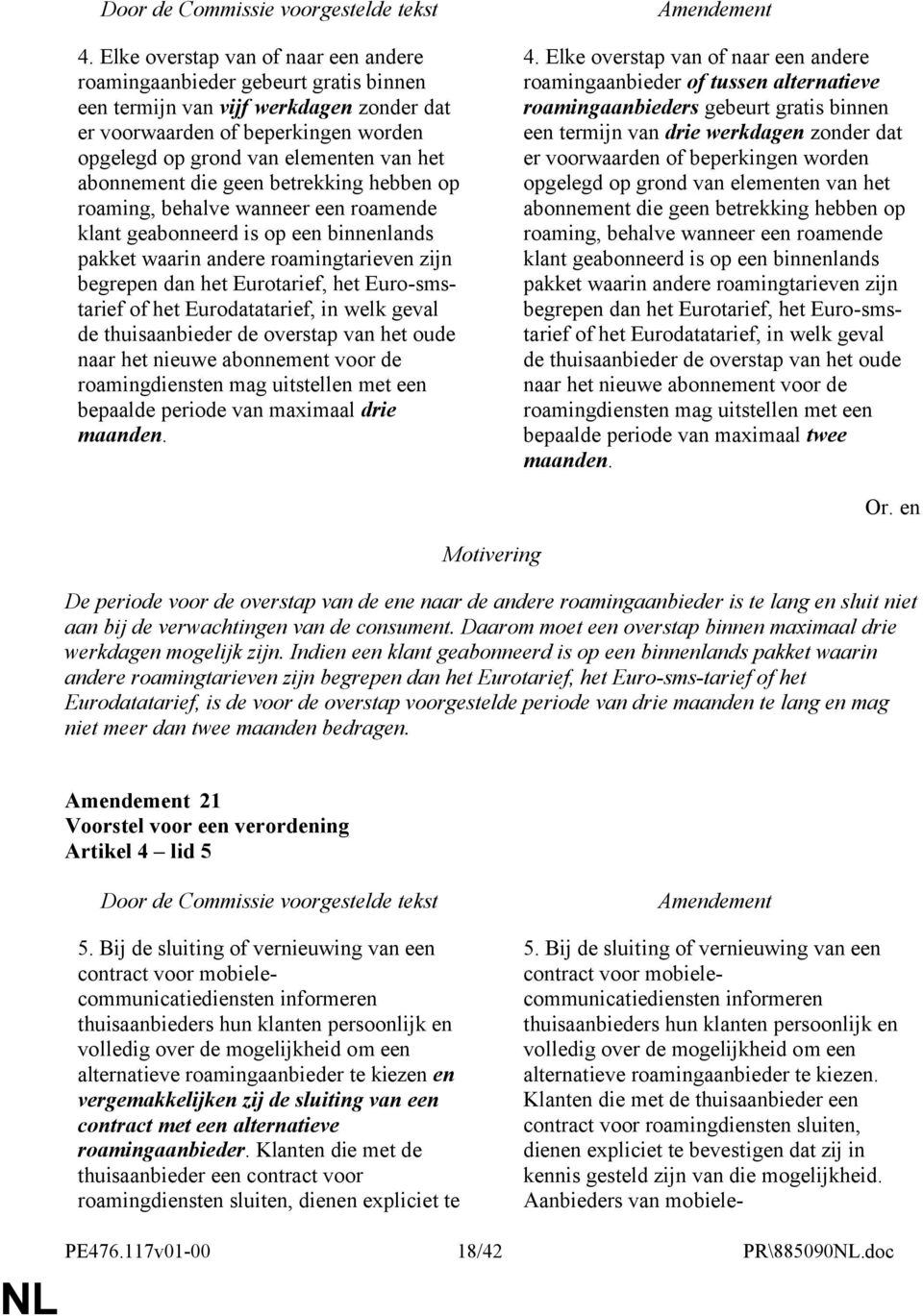 Euro-smstarief of het Eurodatatarief, in welk geval de thuisaanbieder de overstap van het oude naar het nieuwe abonnement voor de roamingdiensten mag uitstellen met een bepaalde periode van maximaal