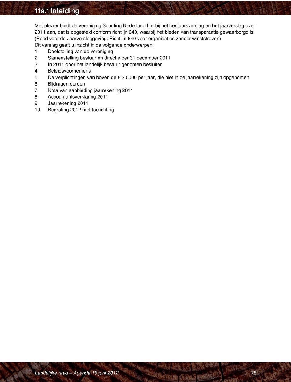 Doelstelling van de vereniging 2. Samenstelling bestuur en directie per 31 december 2011 3. In 2011 door het landelijk bestuur genomen besluiten 4. Beleidsvoornemens 5.