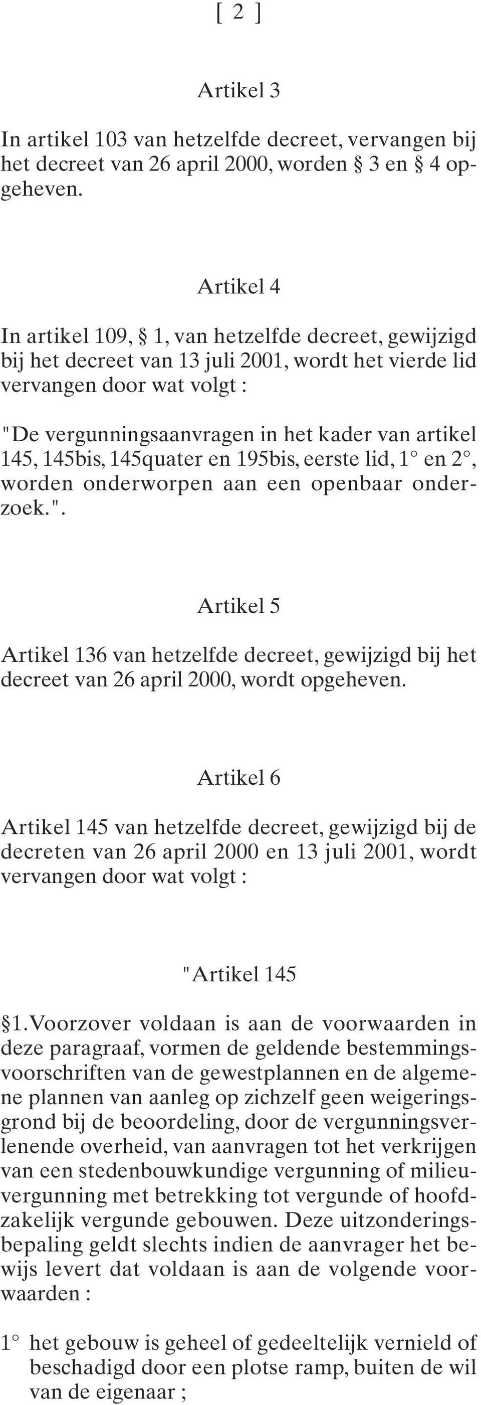 145bis, 145quater en 195bis, eerste lid, 1 en 2, worden onderworpen aan een openbaar onderzoek.".