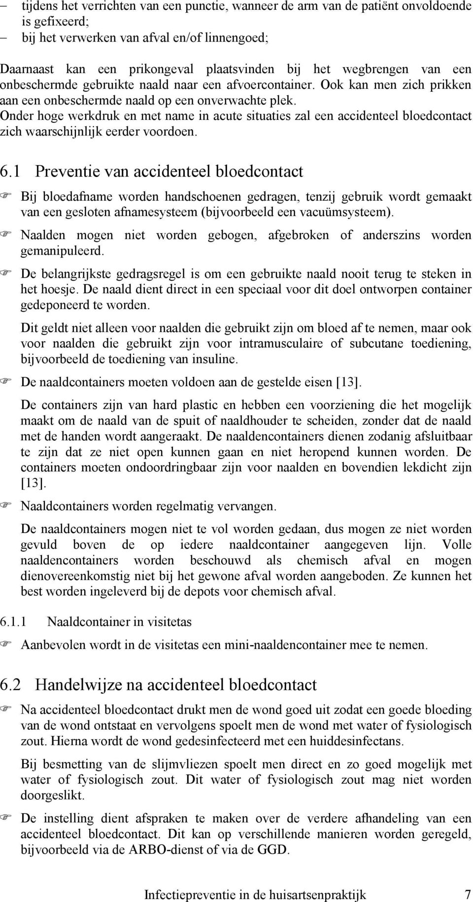 Onder hoge werkdruk en met name in acute situaties zal een accidenteel bloedcontact zich waarschijnlijk eerder voordoen. 6.