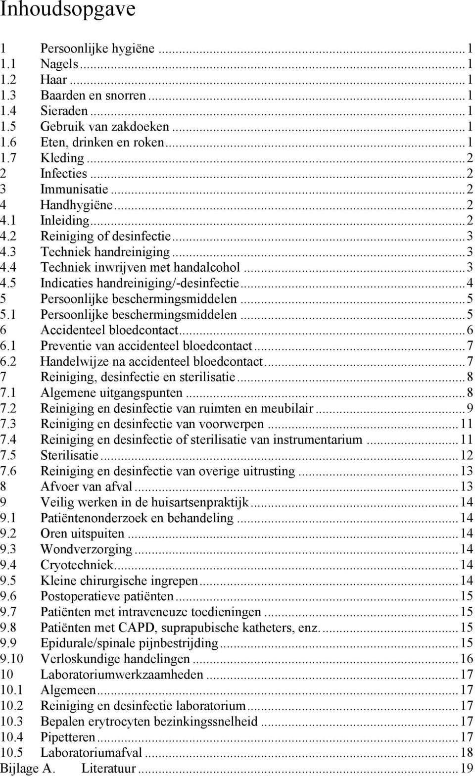 .. 4 5 Persoonlijke beschermingsmiddelen... 5 5.1 Persoonlijke beschermingsmiddelen... 5 6 Accidenteel bloedcontact... 6 6.1 Preventie van accidenteel bloedcontact... 7 6.