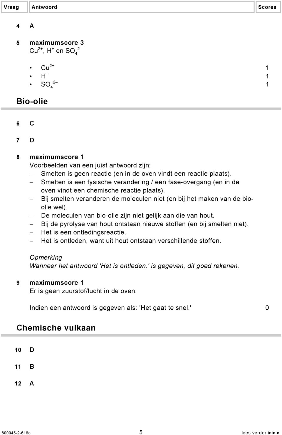 De moleculen van bio-olie zijn niet gelijk aan die van hout. Bij de pyrolyse van hout ontstaan nieuwe stoffen (en bij smelten niet). Het is een ontledingsreactie.