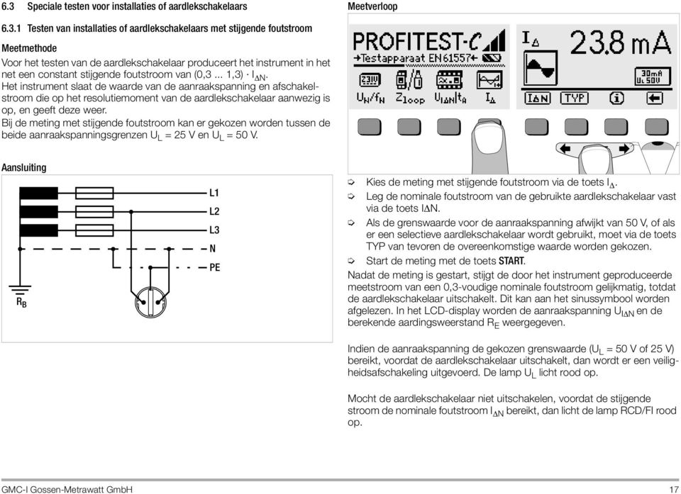 Het instrument slaat de waarde van de aanraakspanning en afschakelstroom die op het resolutiemoment van de aardlekschakelaar aanwezig is op, en geeft deze weer.