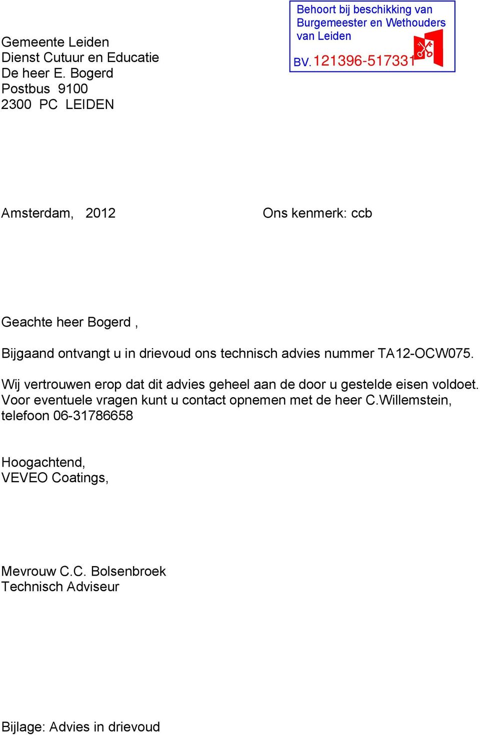 121396-517331 Amsterdam, 2012 Ons kenmerk: ccb Geachte heer Bogerd, Bijgaand ontvangt u in drievoud ons technisch advies nummer TA12-OCW075.