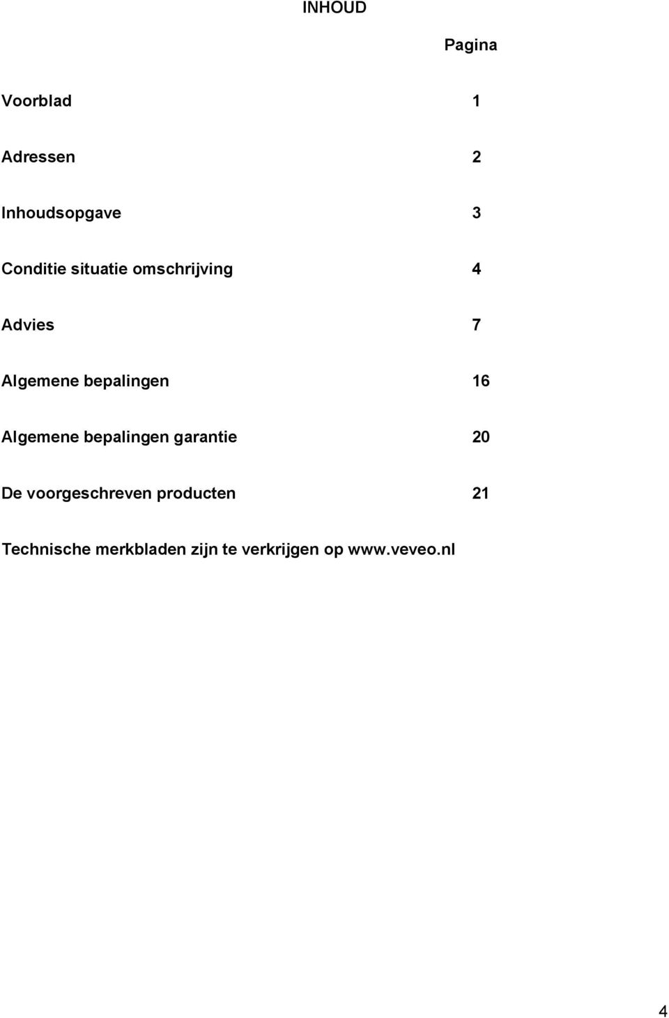 bepalingen 16 Algemene bepalingen garantie 20 De