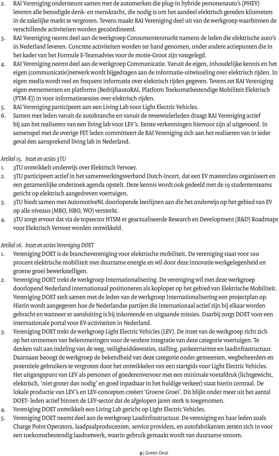 RAI Vereniging neemt deel aan de werkgroep Consumentenmarkt namens de leden die elektrische auto s in Nederland leveren.