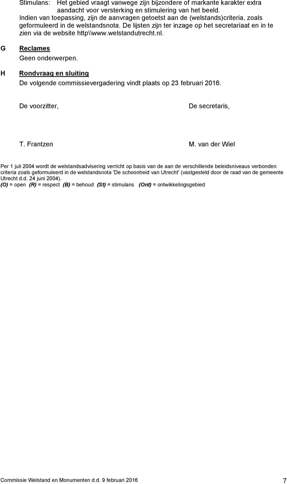 De lijsten zijn ter inzage op het secretariaat en in te zien via de website http\\www.welstandutrecht.nl. G Reclames Geen onderwerpen.