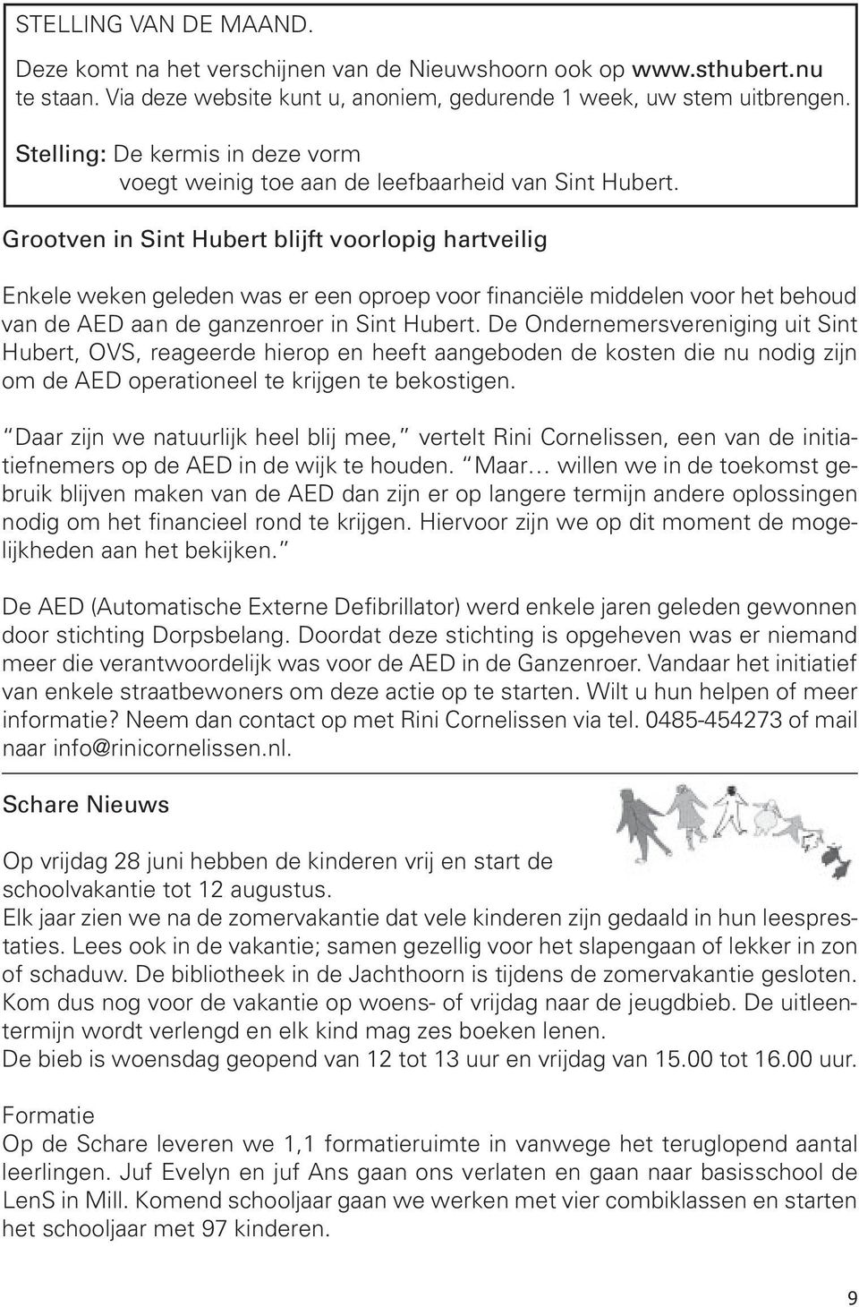 Grootven in Sint Hubert blijft voorlopig hartveilig Enkele weken geleden was er een oproep voor financiële middelen voor het behoud van de AED aan de ganzenroer in Sint Hubert.