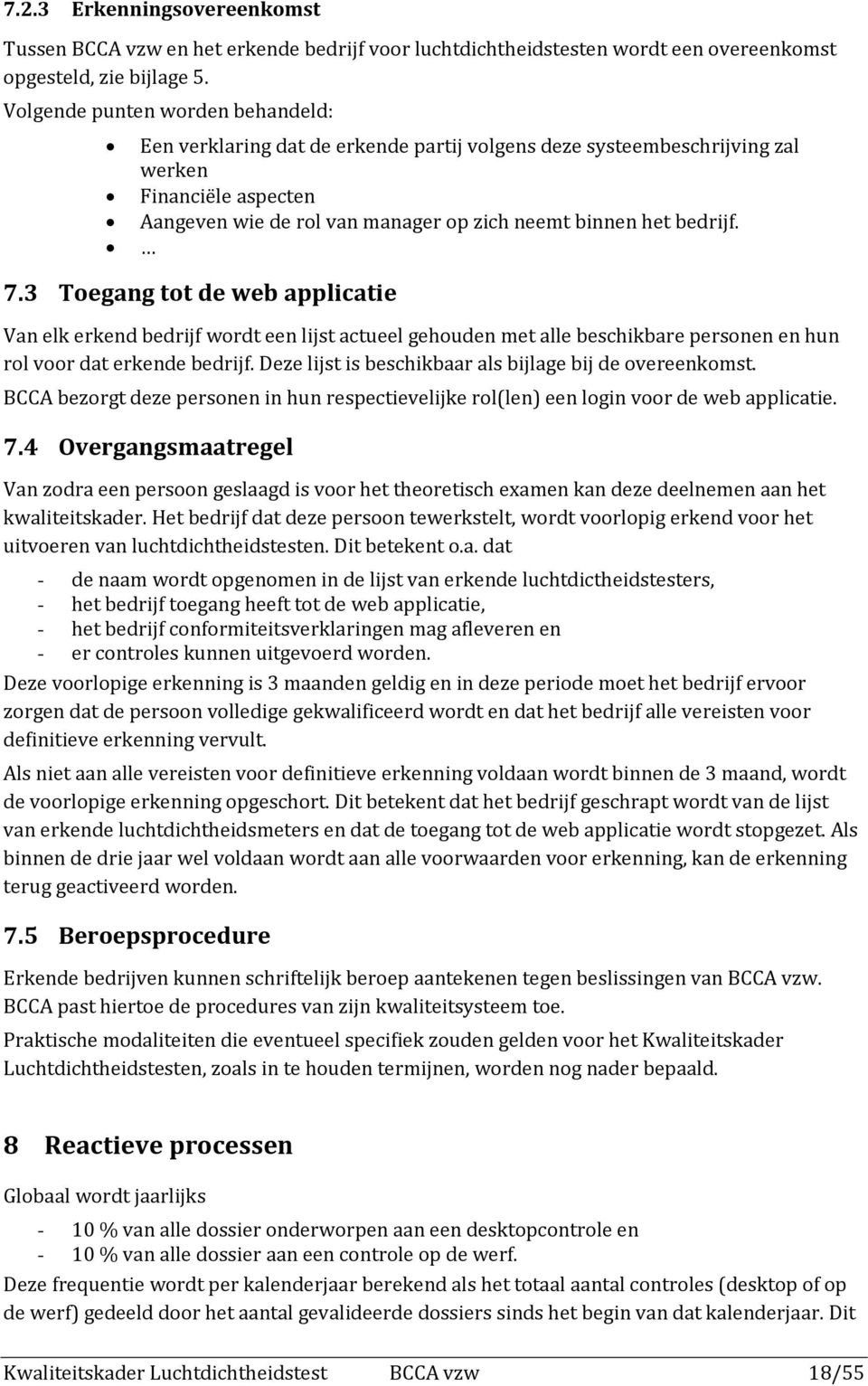 7.3 Toegang tot de web applicatie Van elk erkend bedrijf wordt een lijst actueel gehouden met alle beschikbare personen en hun rol voor dat erkende bedrijf.