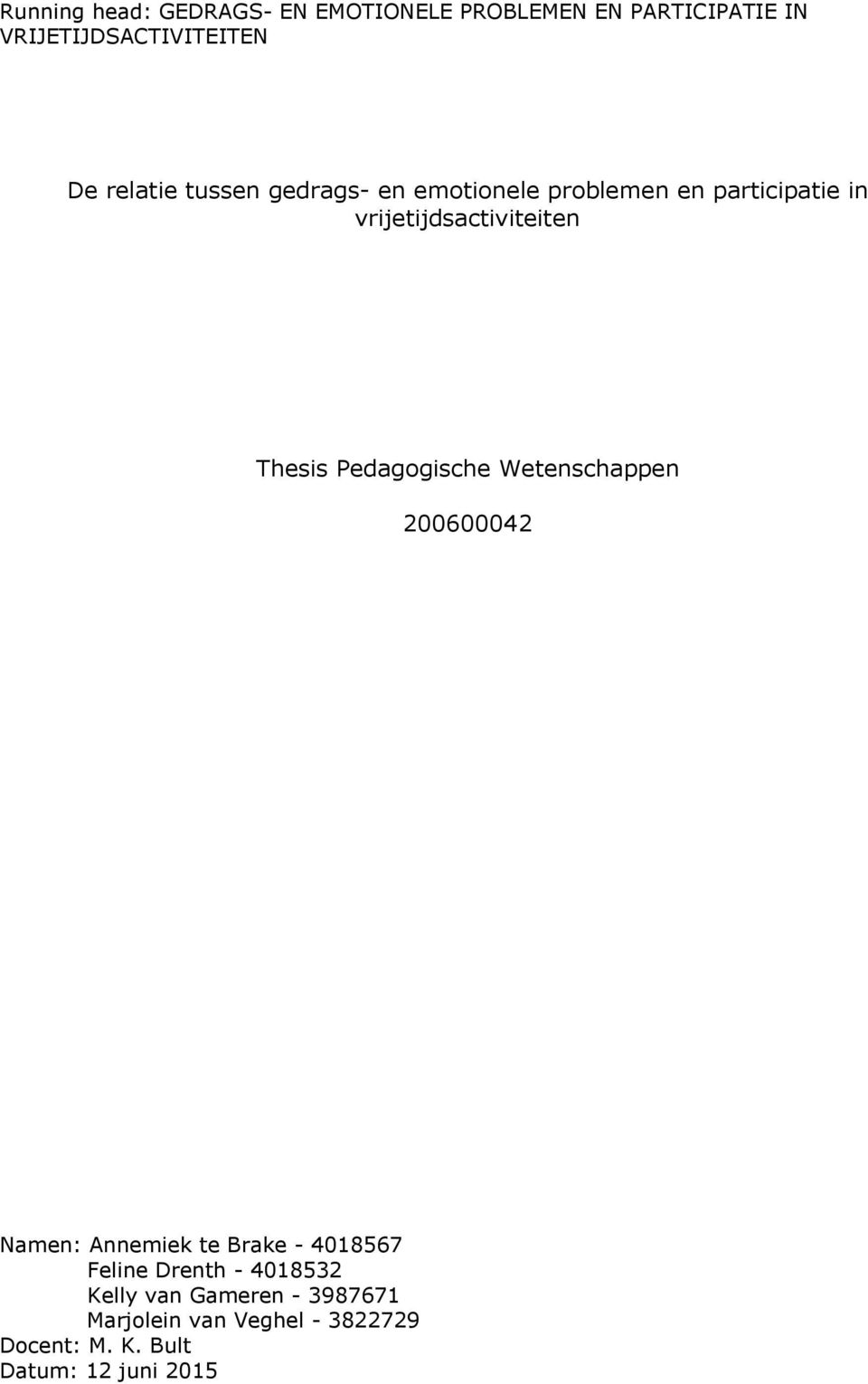 Thesis Pedagogische Wetenschappen 200600042 Namen: Annemiek te Brake - 4018567 Feline Drenth -