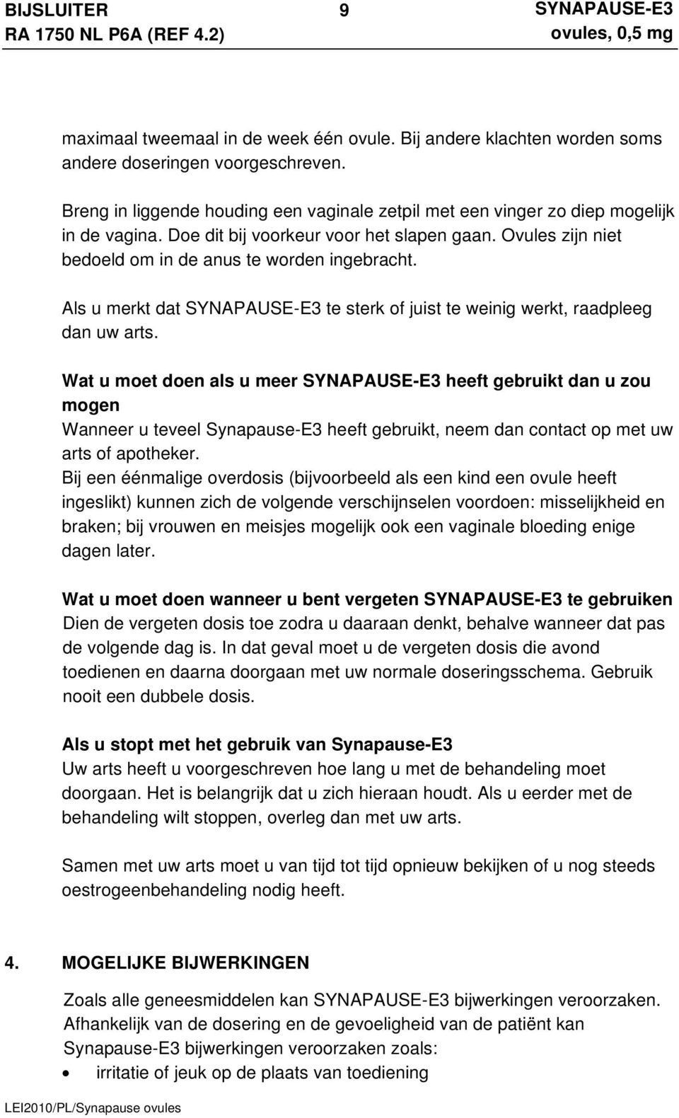 Wat u moet doen als u meer heeft gebruikt dan u zou mogen Wanneer u teveel Synapause-E3 heeft gebruikt, neem dan contact op met uw arts of apotheker.