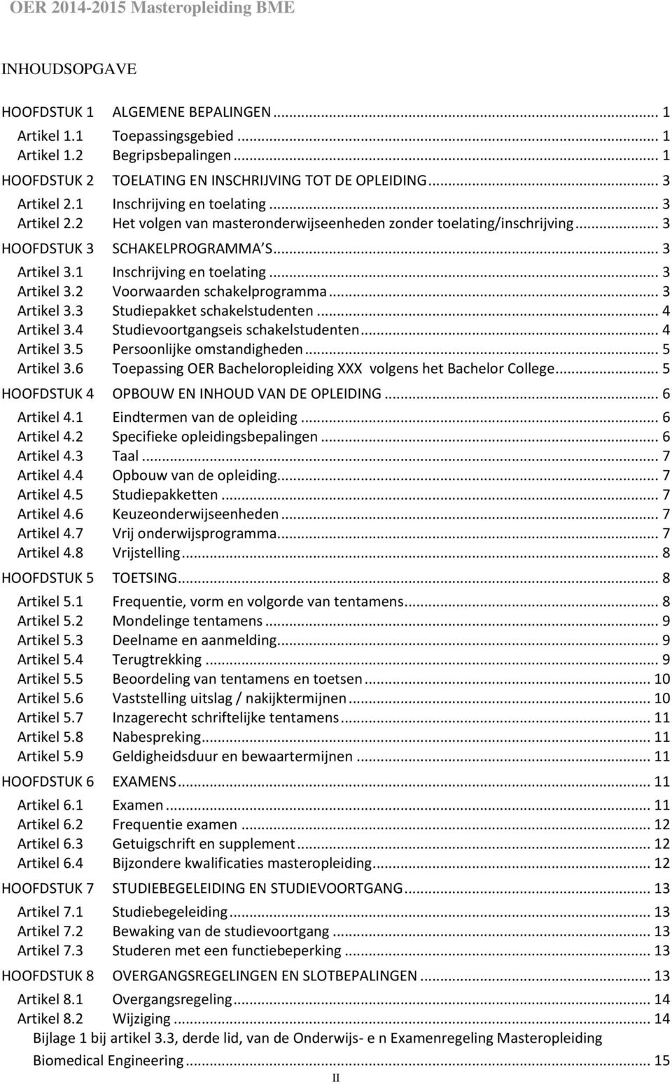 .. 3 Artikel 3.3 Studiepakket schakelstudenten... 4 Artikel 3.4 Studievoortgangseis schakelstudenten... 4 Artikel 3.5 Persoonlijke omstandigheden... 5 Artikel 3.