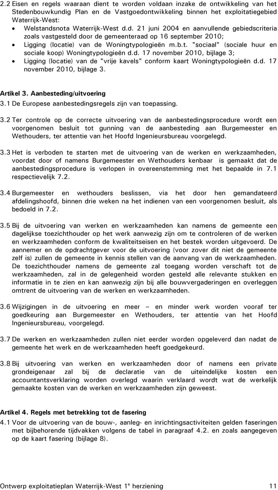 d. 17 november 2010, bijlage 3; Ligging (locatie) van de "vrije kavels" conform kaart Woningtypologieën d.d. 17 november 2010, bijlage 3. Artikel 3. Aanbesteding/uitvoering 3.