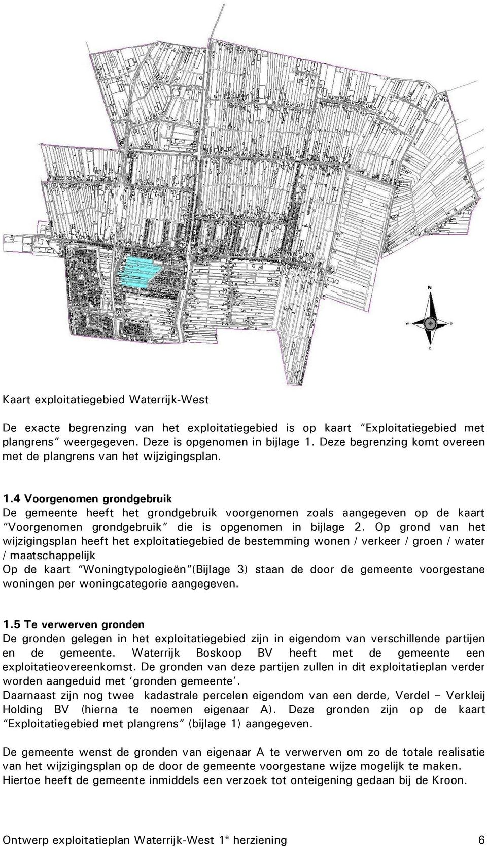 4 Voorgenomen grondgebruik De gemeente heeft het grondgebruik voorgenomen zoals aangegeven op de kaart Voorgenomen grondgebruik die is opgenomen in bijlage 2.