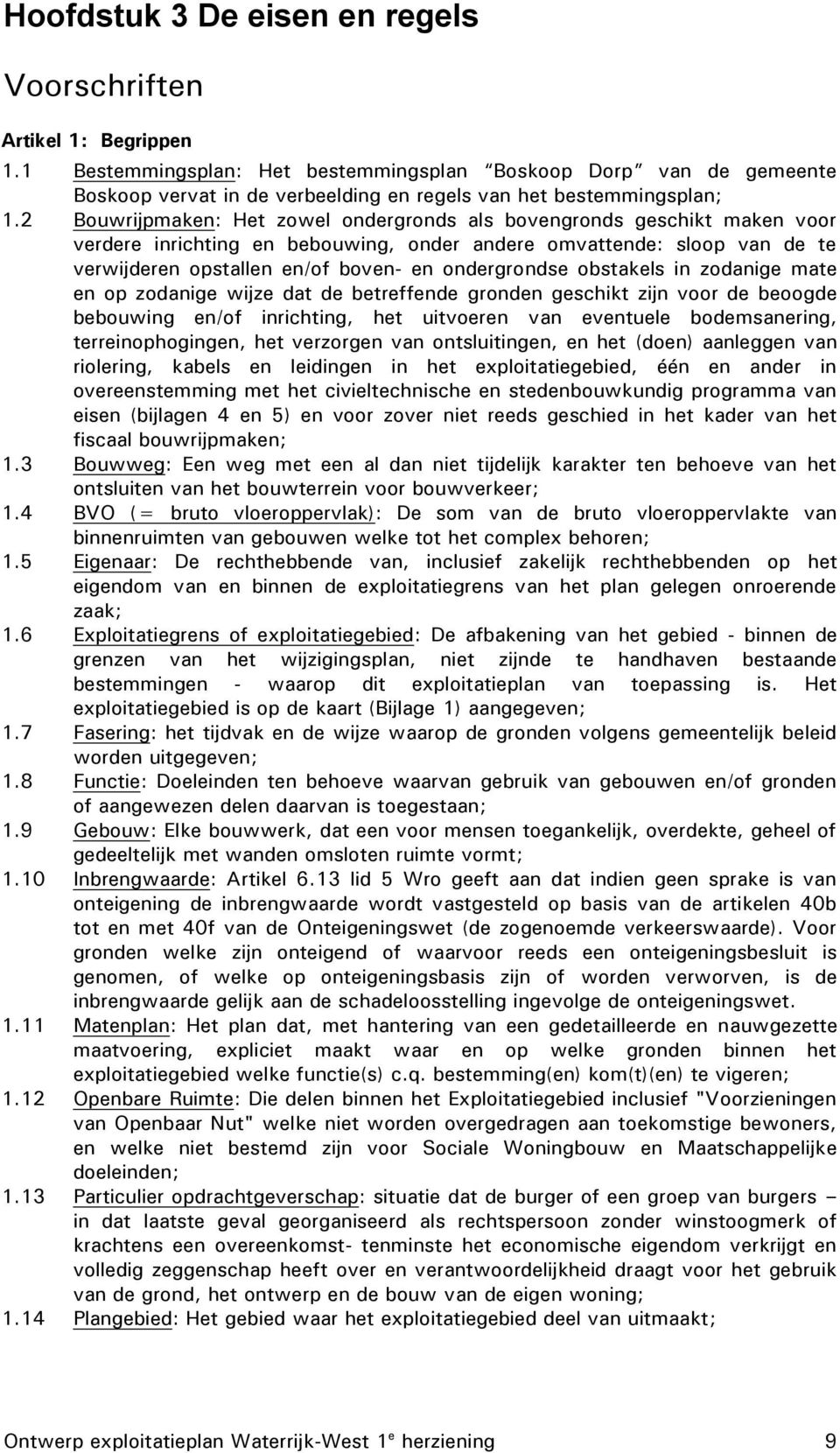 2 Bouwrijpmaken: Het zowel ondergronds als bovengronds geschikt maken voor verdere inrichting en bebouwing, onder andere omvattende: sloop van de te verwijderen opstallen en/of boven- en ondergrondse