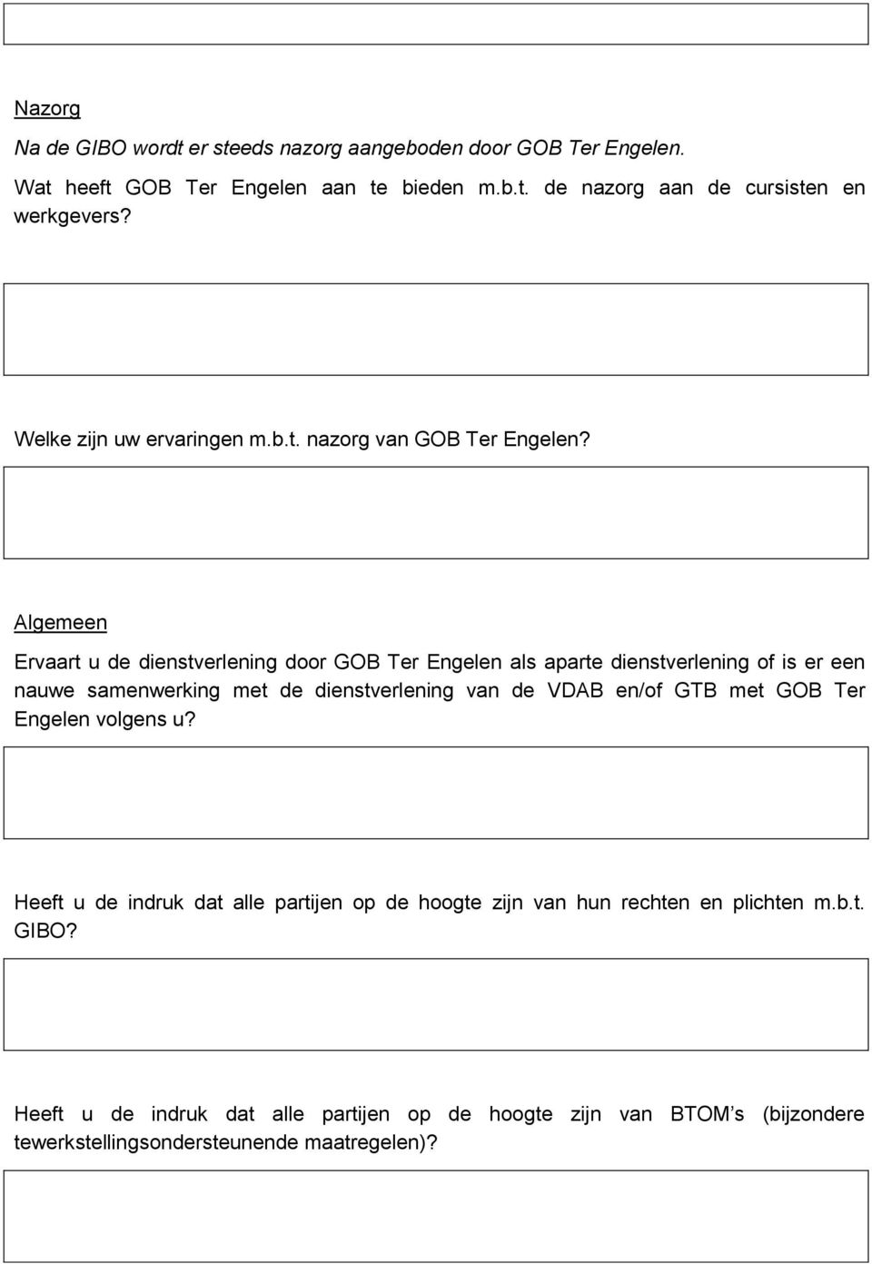 Algemeen Ervaart u de dienstverlening door GOB Ter Engelen als aparte dienstverlening of is er een nauwe samenwerking met de dienstverlening van de VDAB