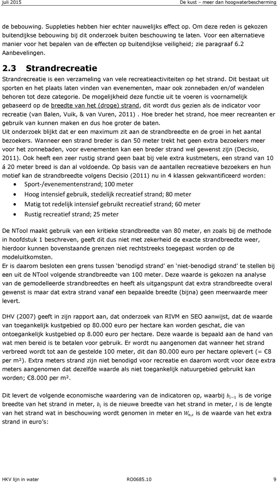 Voor een alternatieve manier voor het bepalen van de effecten op buitendijkse veiligheid; zie paragraaf 6.2 Aanbevelingen. 2.