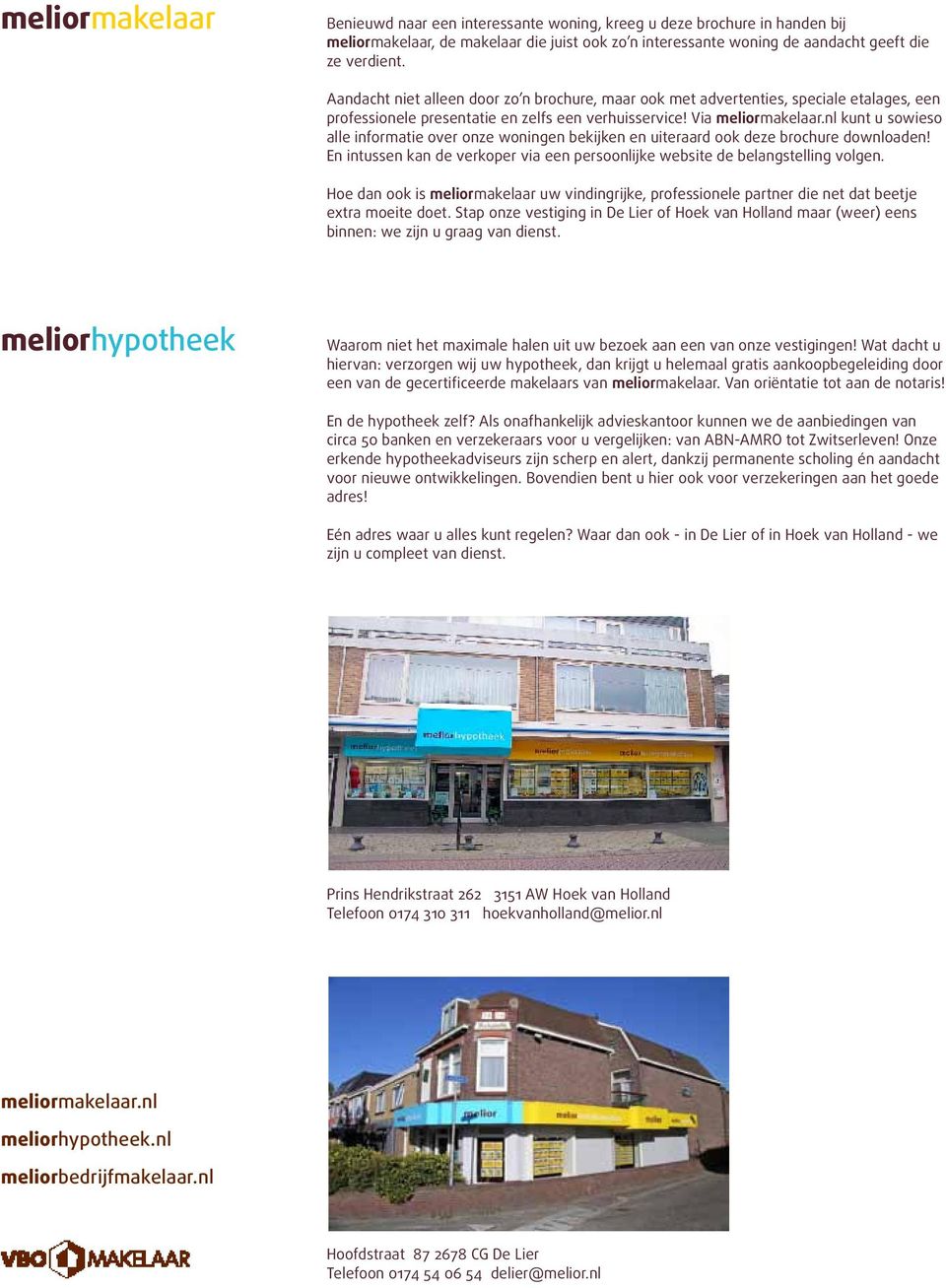 nl kunt u sowieso alle informatie over onze woningen bekijken en uiteraard ook deze brochure downloaden! En intussen kan de verkoper via een persoonlijke website de belangstelling volgen.