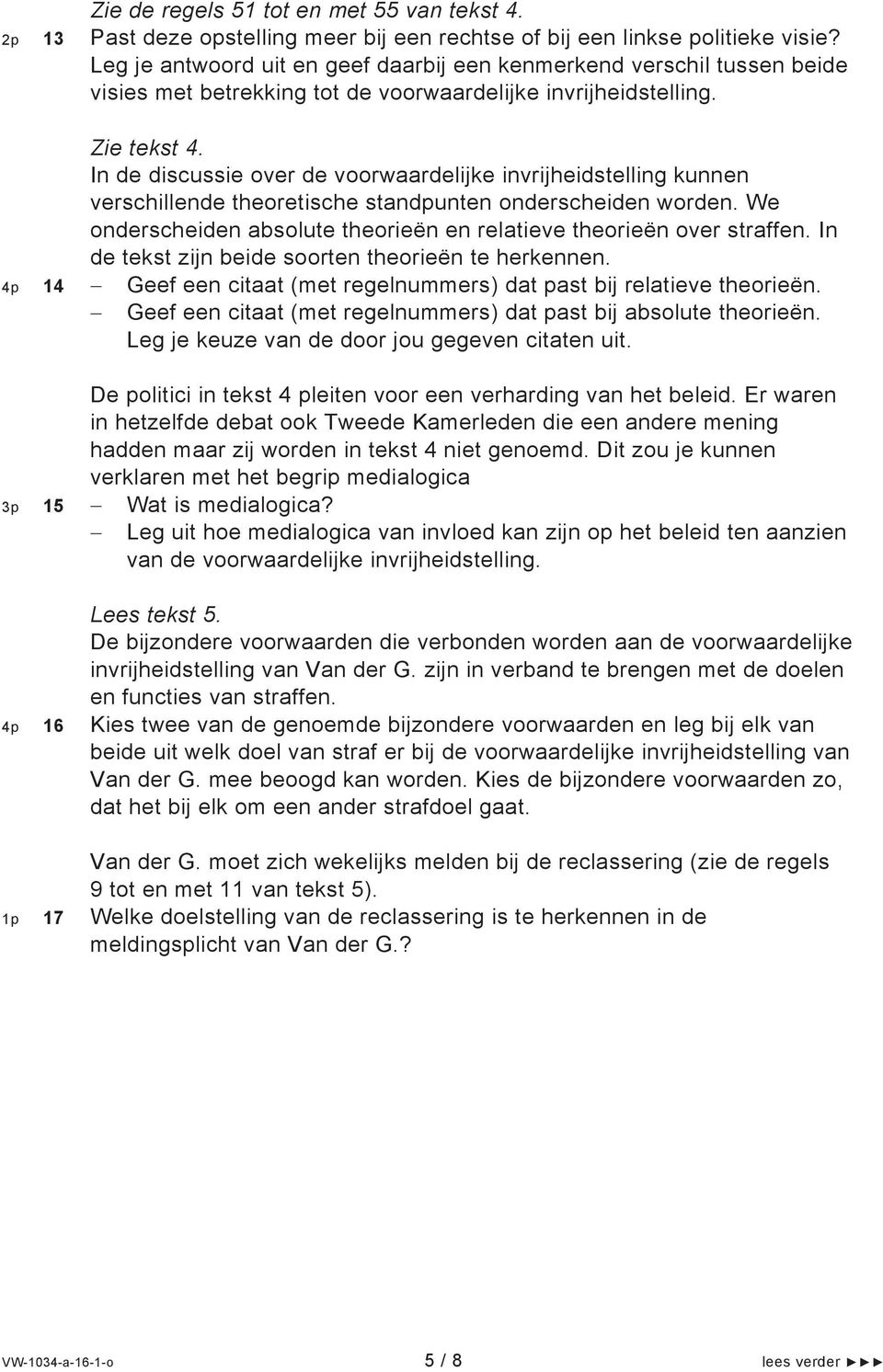 In de discussie over de voorwaardelijke invrijheidstelling kunnen verschillende theoretische standpunten onderscheiden worden. We onderscheiden absolute theorieën en relatieve theorieën over straffen.