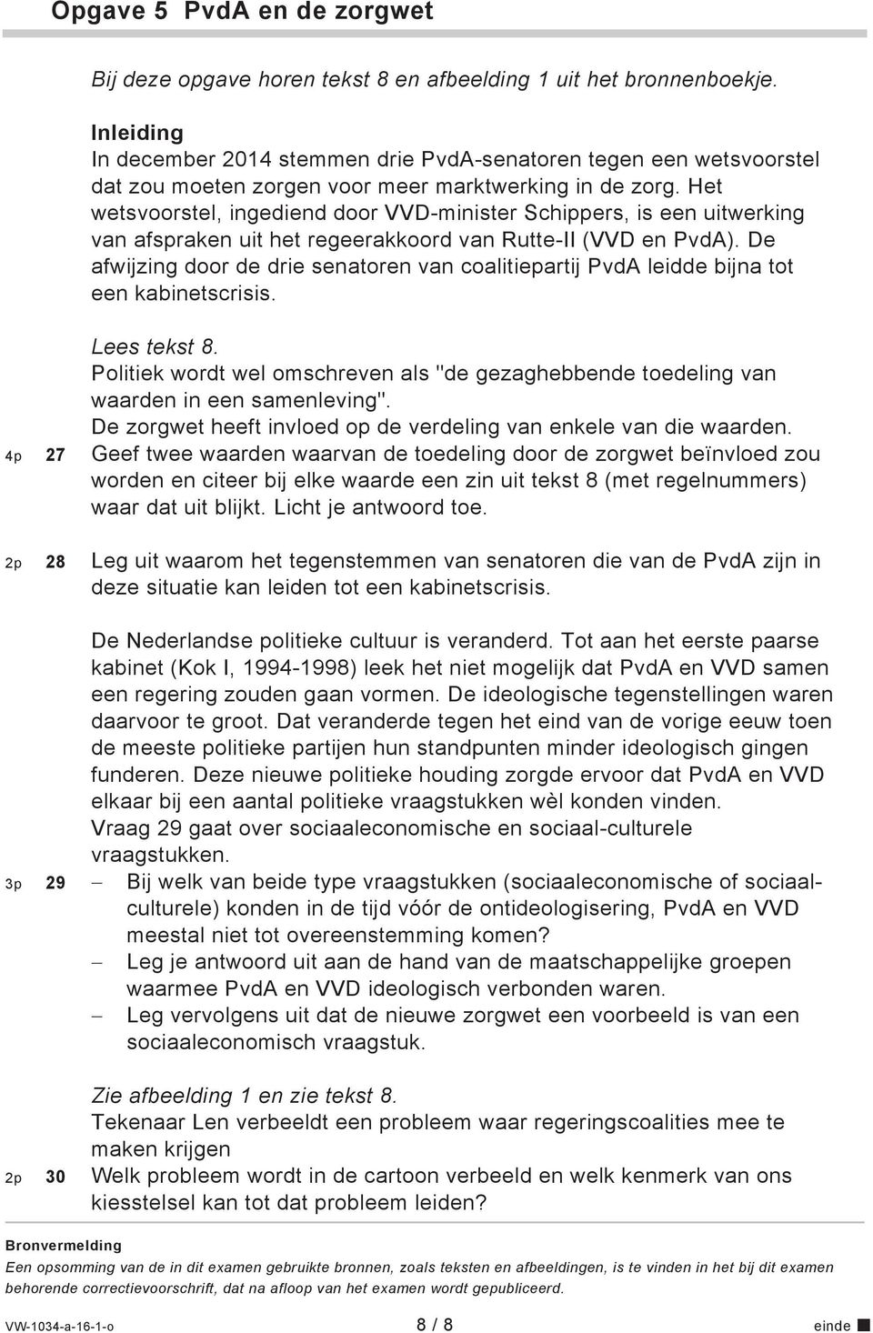 Het wetsvoorstel, ingediend door VVD-minister Schippers, is een uitwerking van afspraken uit het regeerakkoord van Rutte-II (VVD en PvdA).