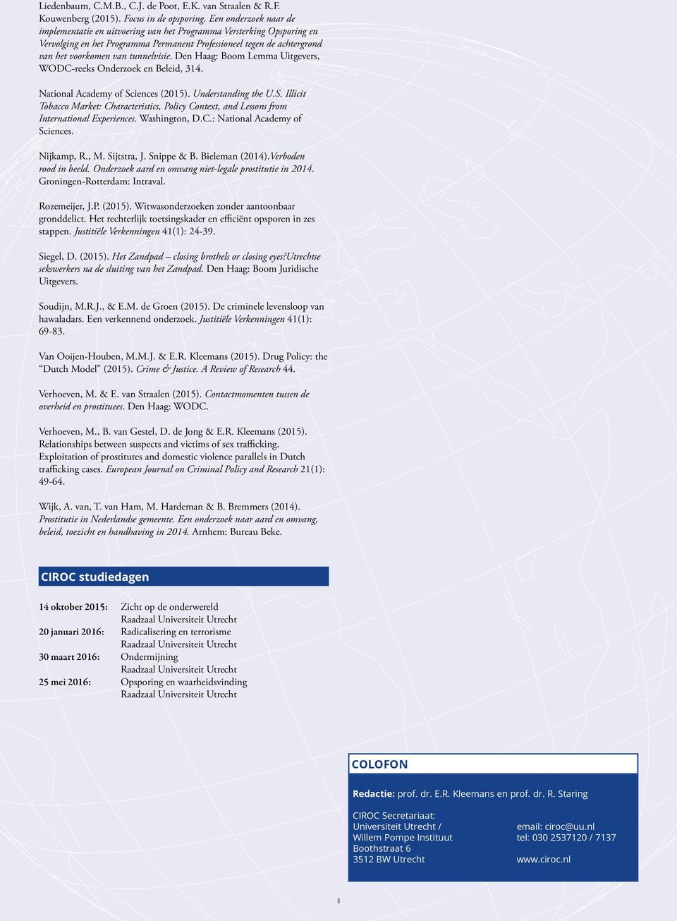 Den Haag: Boom Lemma Uitgevers, WODC-reeks Onderzoek en Beleid, 314. National Academy of Sciences (2015). Understanding the U.S. Illicit Tobacco Market: Characteristics, Policy Context, and Lessons from International Experiences.