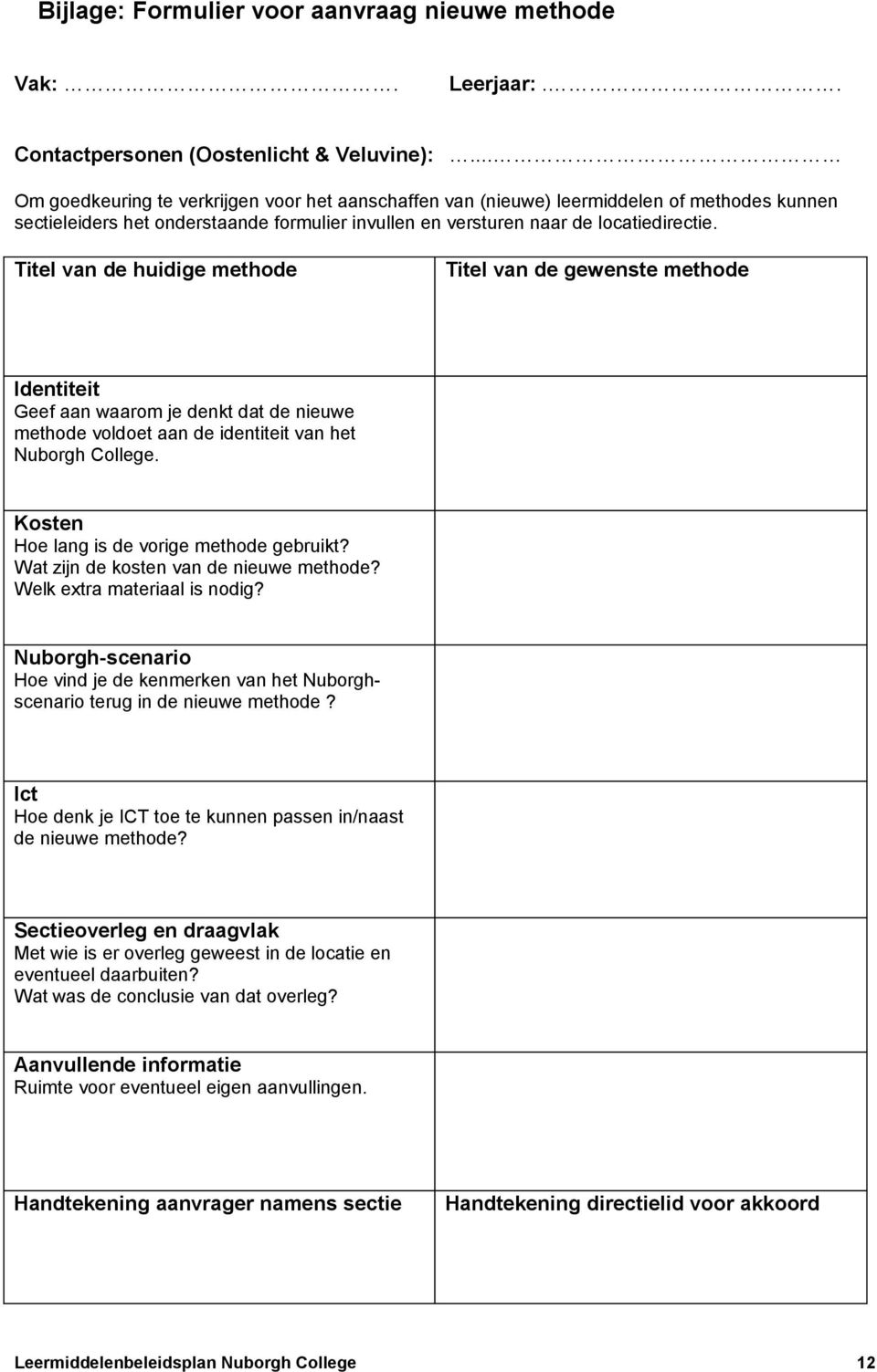 Titel van de huidige methode Titel van de gewenste methode Identiteit Geef aan waarom je denkt dat de nieuwe methode voldoet aan de identiteit van het Nuborgh College.