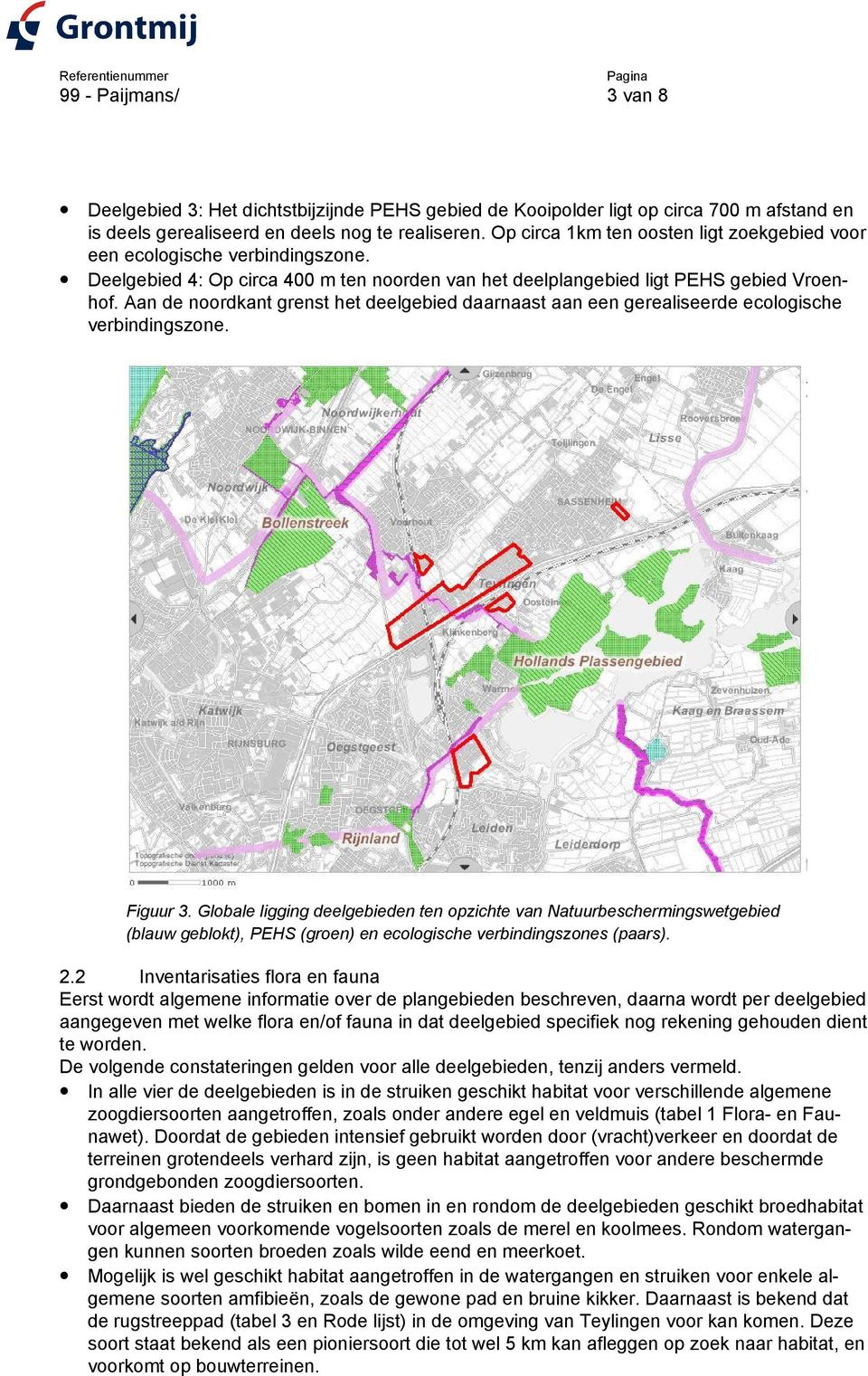 Aan de noordkant grenst het deelgebied daarnaast aan een gerealiseerde ecologische verbindingszone. Figuur 3.