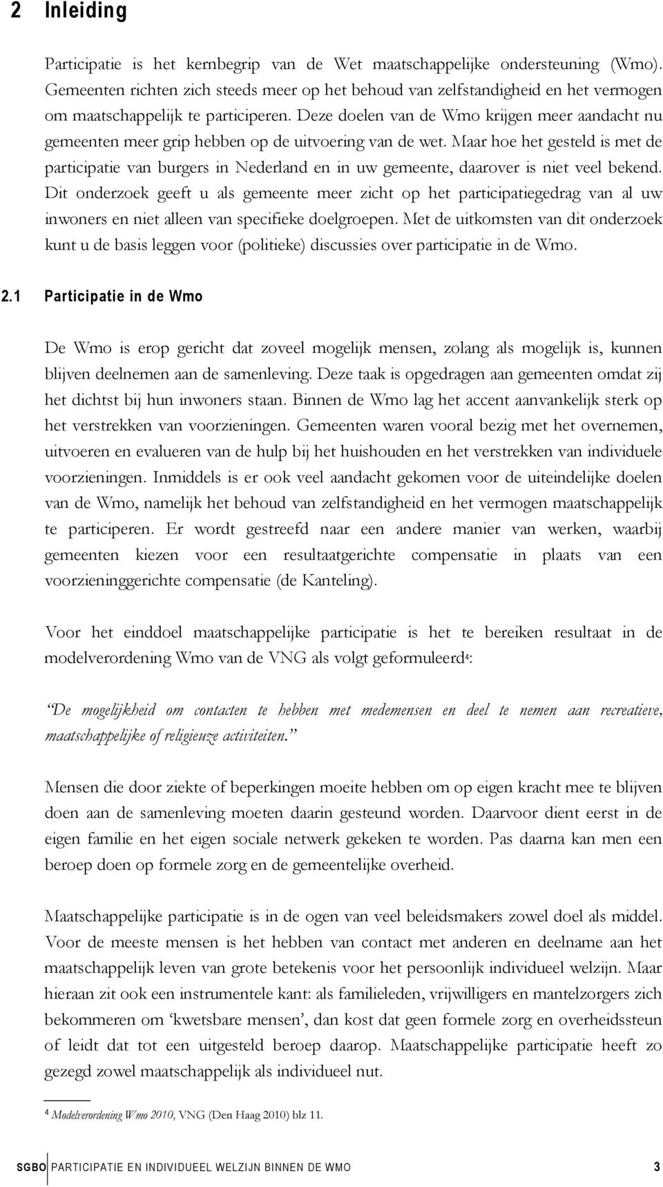 Deze doelen van de Wmo krijgen meer aandacht nu gemeenten meer grip hebben op de uitvoering van de wet.