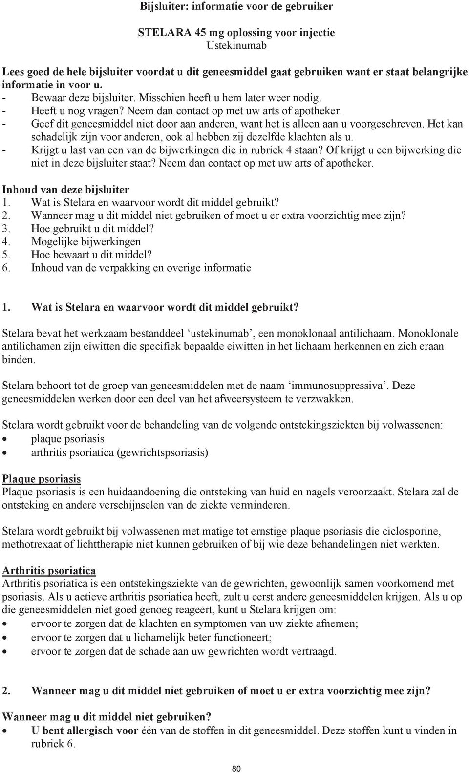 - Geef dit geneesmiddel niet door aan anderen, want het is alleen aan u voorgeschreven. Het kan schadelijk zijn voor anderen, ook al hebben zij dezelfde klachten als u.