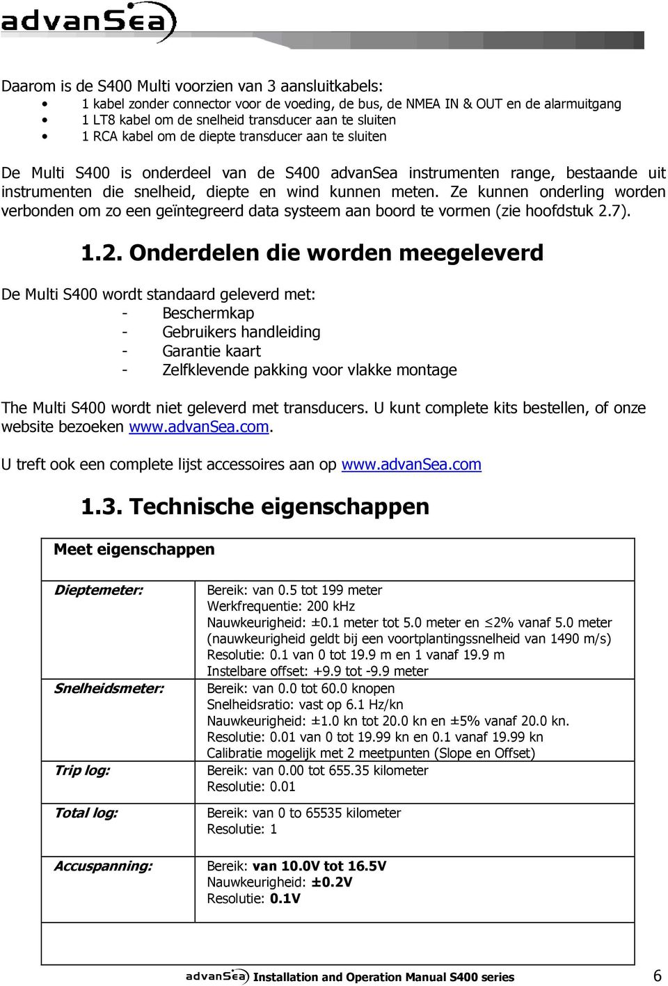 Ze kunnen onderling worden verbonden om zo een geïntegreerd data systeem aan boord te vormen (zie hoofdstuk 2.