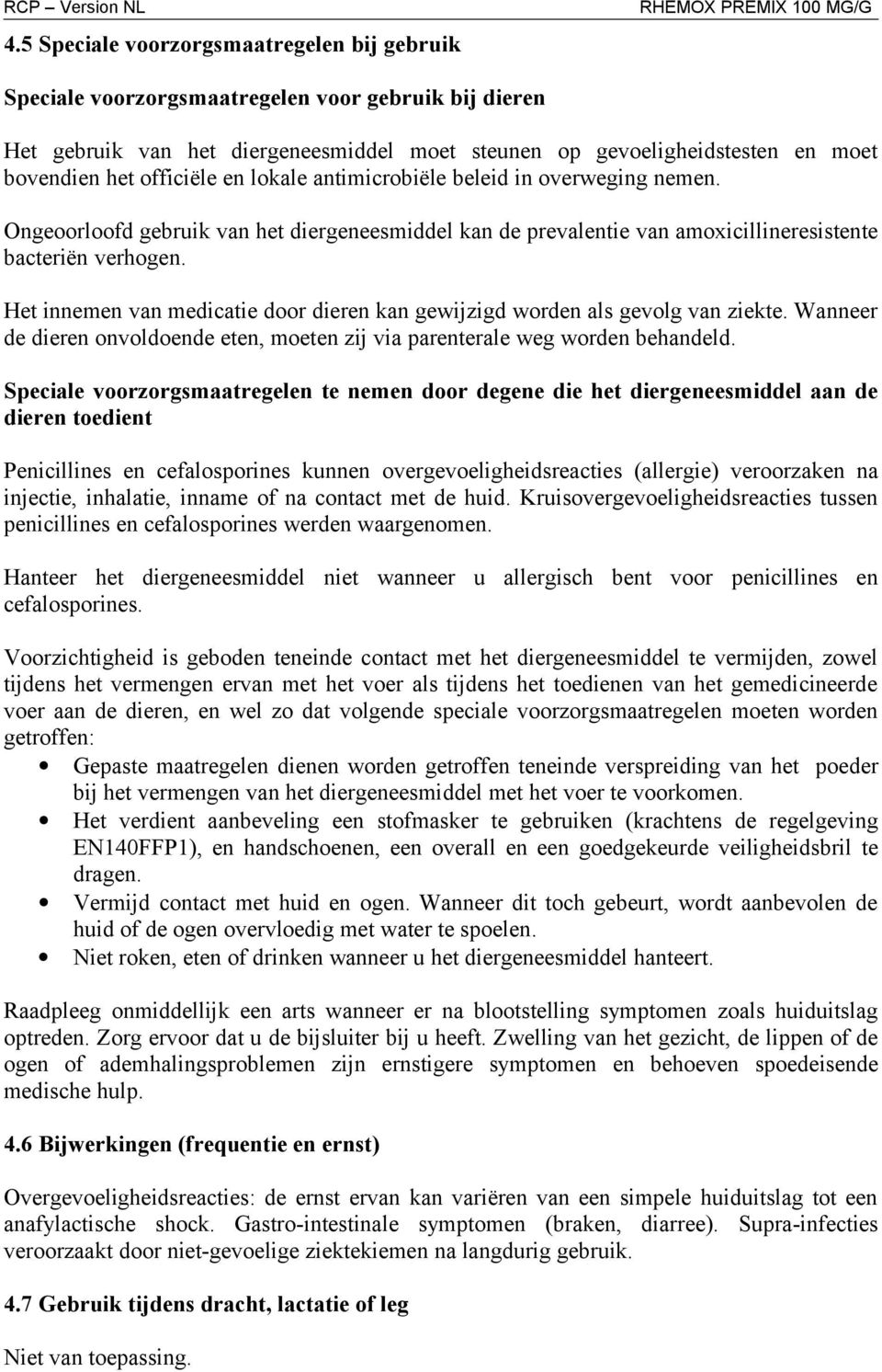 Het innemen van medicatie door dieren kan gewijzigd worden als gevolg van ziekte. Wanneer de dieren onvoldoende eten, moeten zij via parenterale weg worden behandeld.