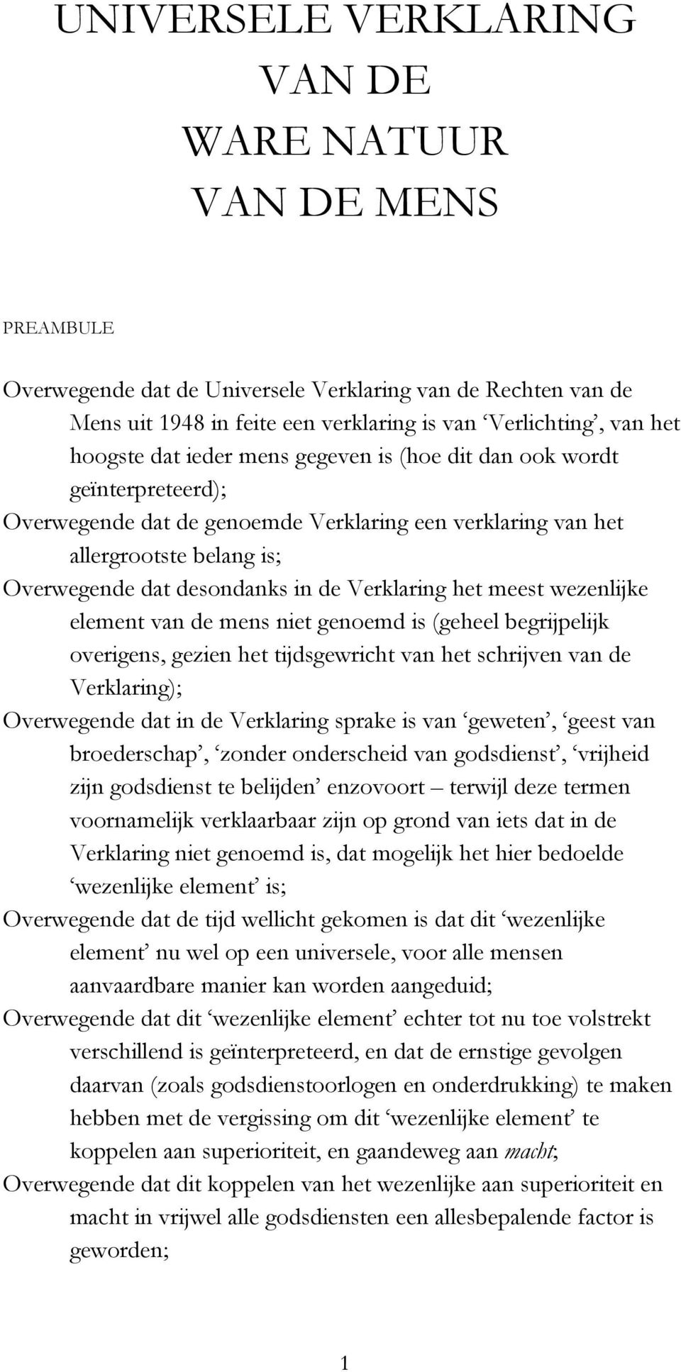 het meest wezenlijke element van de mens niet genoemd is (geheel begrijpelijk overigens, gezien het tijdsgewricht van het schrijven van de Verklaring); Overwegende dat in de Verklaring sprake is van