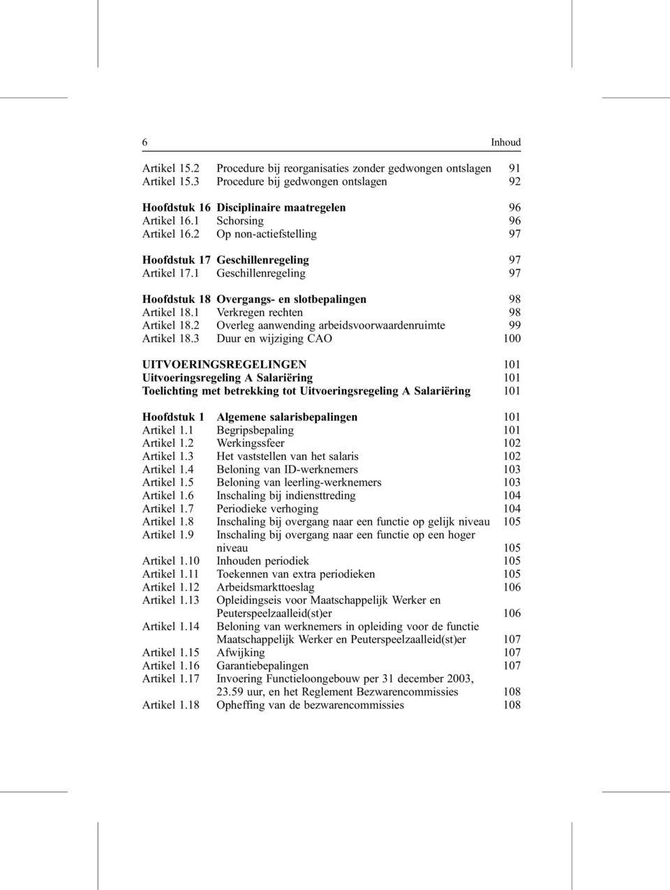 1 Verkregen rechten 98 Artikel 18.2 Overleg aanwending arbeidsvoorwaardenruimte 99 Artikel 18.