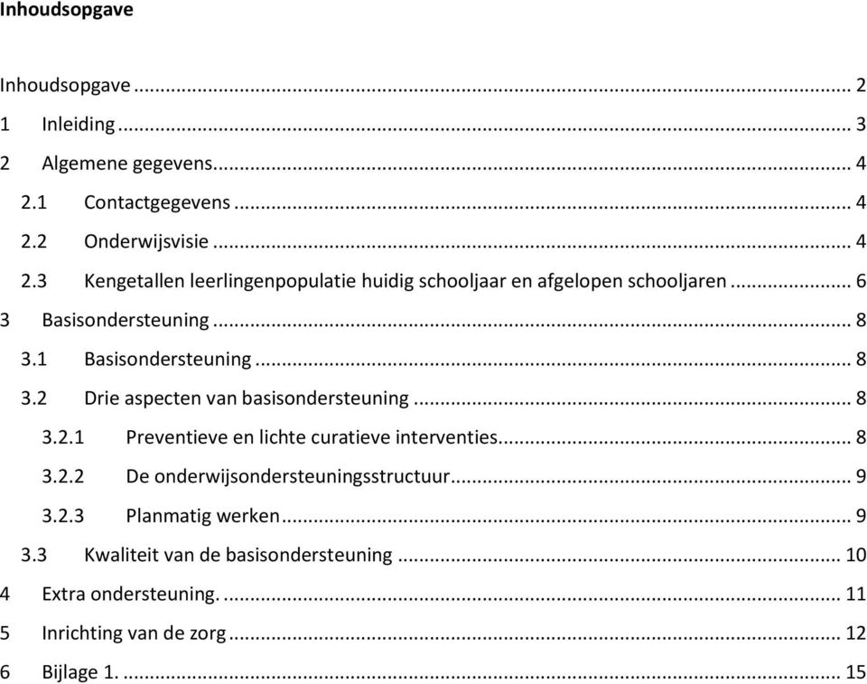 .. 6 3 Basisondersteuning... 8 3.1 Basisondersteuning... 8 3.2 Drie aspecten van basisondersteuning... 8 3.2.1 Preventieve en lichte curatieve interventies.