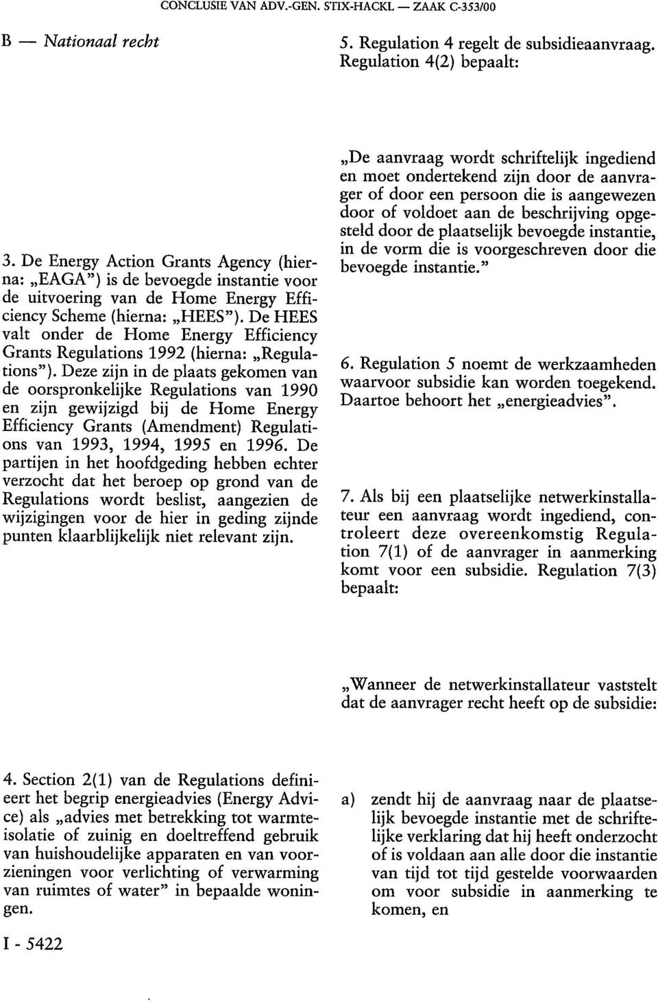 De HEES valt onder de Home Energy Efficiency Grants Regulations 1992 (hierna: Regulations").