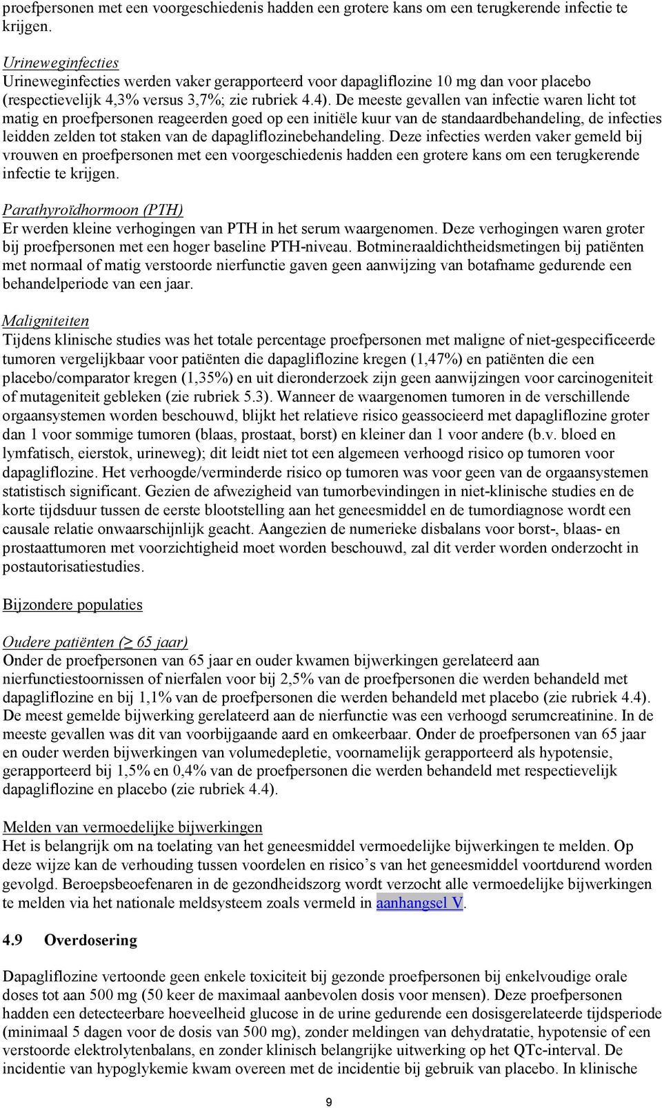 De meeste gevallen van infectie waren licht tot matig en proefpersonen reageerden goed op een initiële kuur van de standaardbehandeling, de infecties leidden zelden tot staken van de