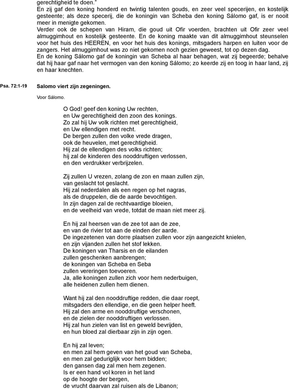 menigte gekomen. Verder ook de schepen van Hiram, die goud uit Ofir voerden, brachten uit Ofir zeer veel almuggimhout en kostelijk gesteente.