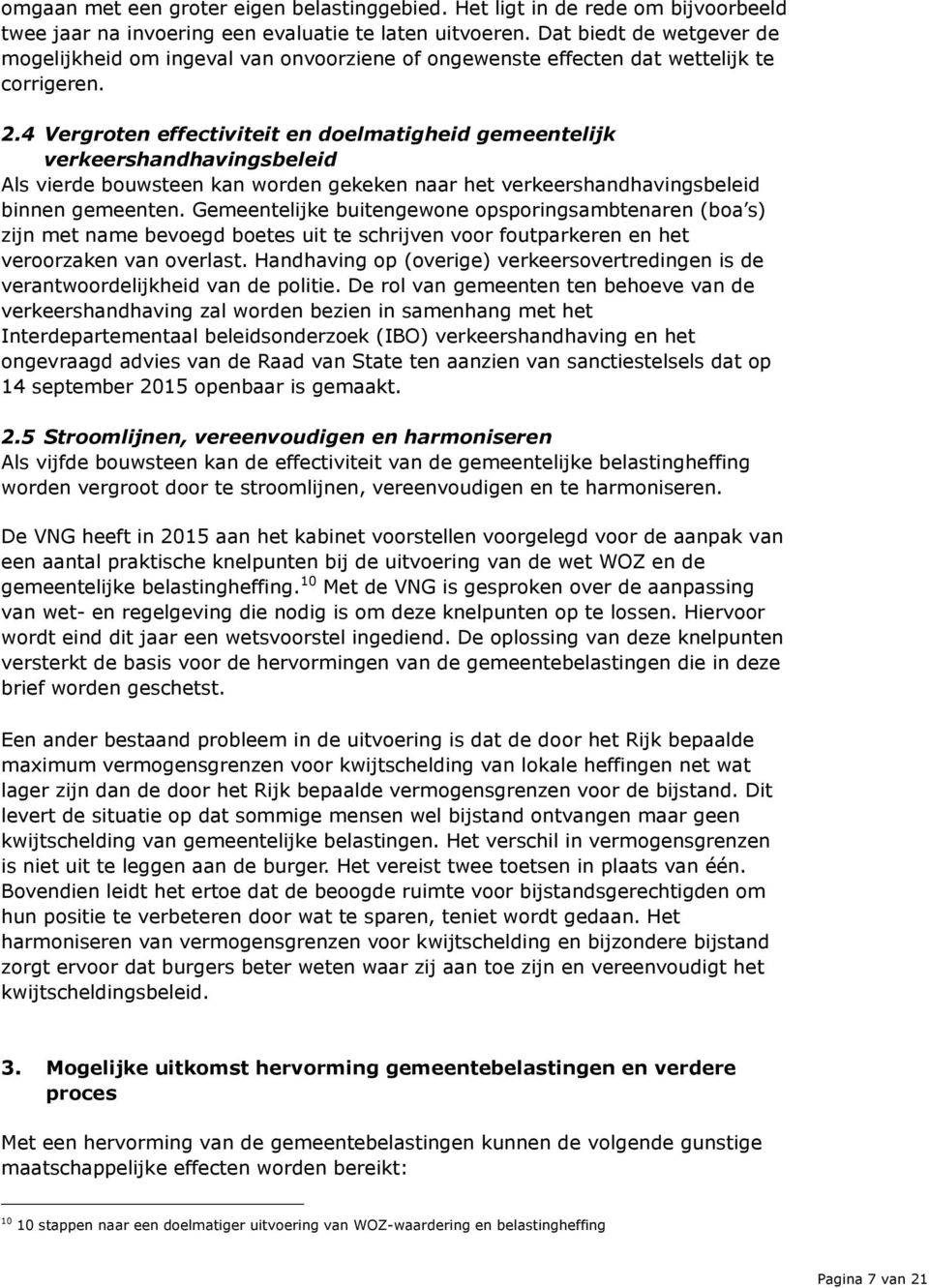 4 Vergroten effectiviteit en doelmatigheid gemeentelijk verkeershandhavingsbeleid Als vierde bouwsteen kan worden gekeken naar het verkeershandhavingsbeleid binnen gemeenten.