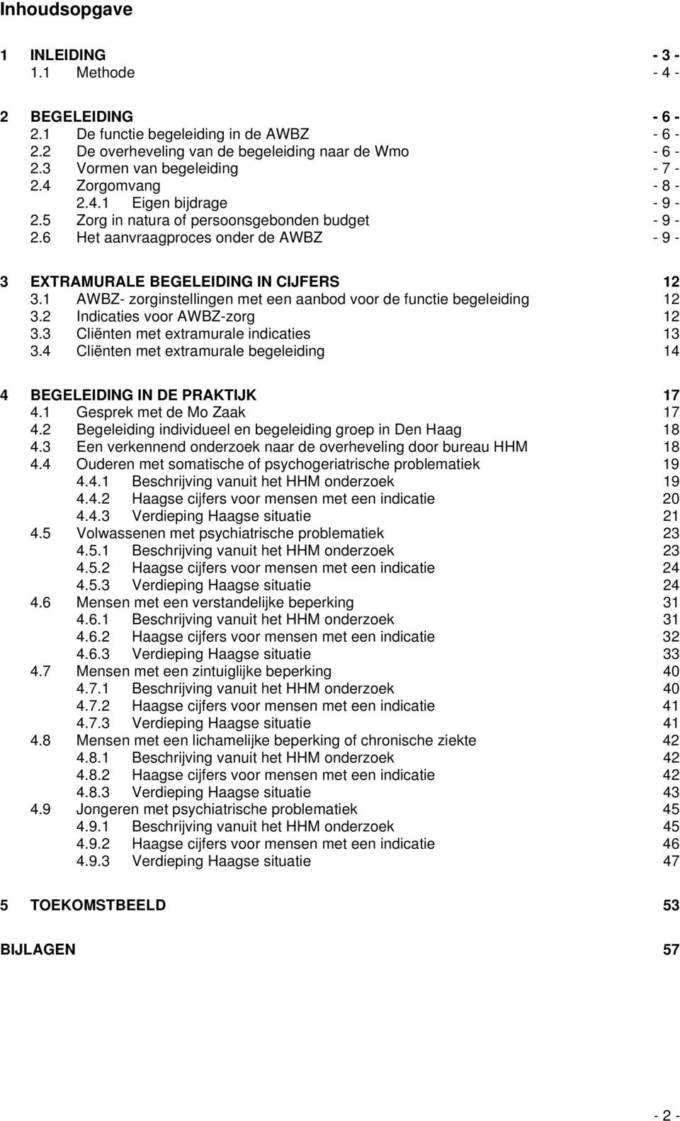 1 AWBZ- zorginstellingen met een aanbod voor de functie begeleiding 12 3.2 Indicaties voor AWBZ-zorg 12 3.3 Cliënten met extramurale indicaties 13 3.