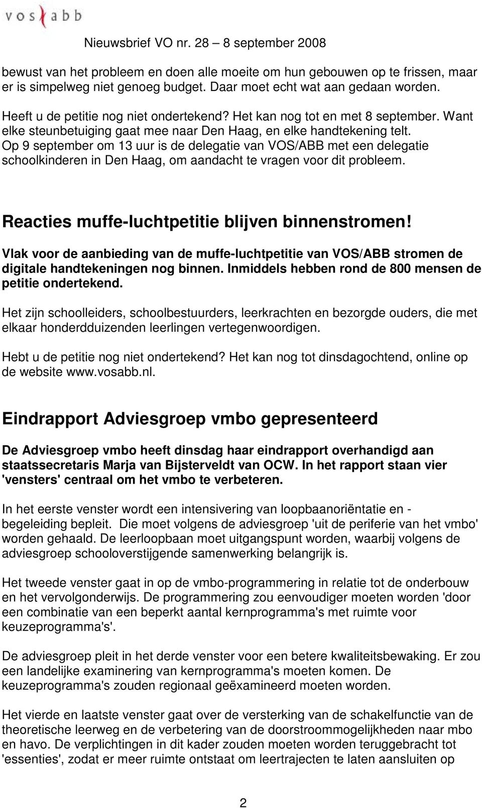 Op 9 september om 13 uur is de delegatie van VOS/ABB met een delegatie schoolkinderen in Den Haag, om aandacht te vragen voor dit probleem. Reacties muffe-luchtpetitie blijven binnenstromen!