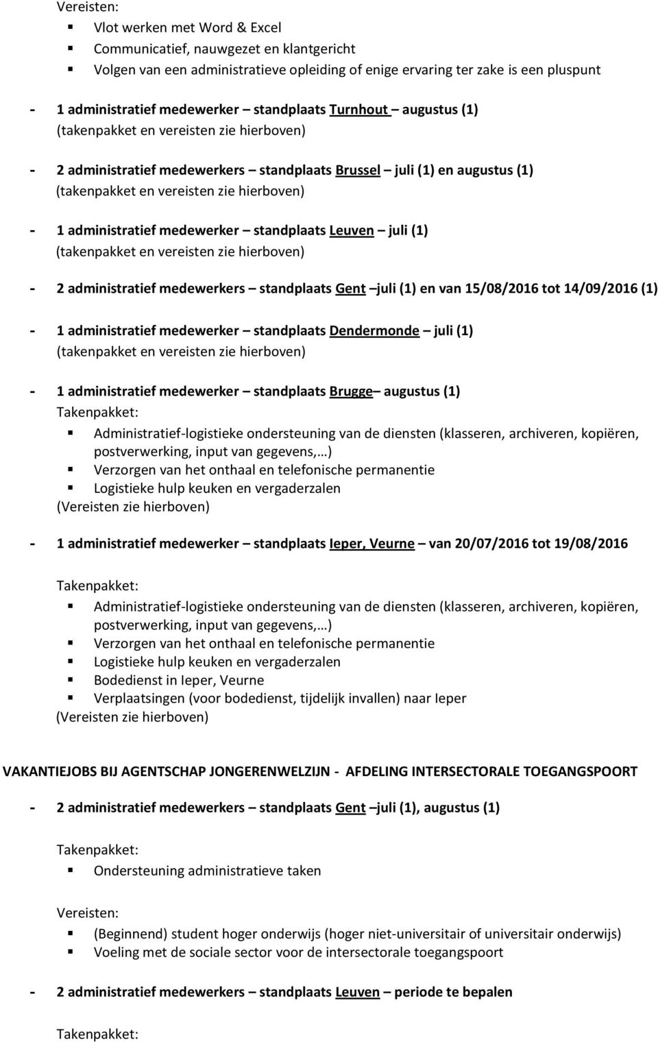 Gent juli (1) en van 15/08/2016 tot 14/09/2016 (1) - 1 administratief medewerker standplaats Dendermonde juli (1) - 1 administratief medewerker standplaats Brugge augustus (1)