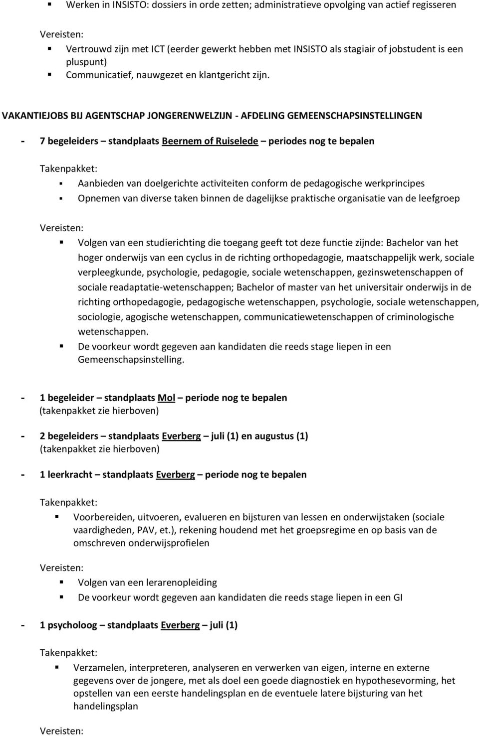 VAKANTIEJOBS BIJ AGENTSCHAP JONGERENWELZIJN - AFDELING GEMEENSCHAPSINSTELLINGEN - 7 begeleiders standplaats Beernem of Ruiselede periodes nog te bepalen Aanbieden van doelgerichte activiteiten