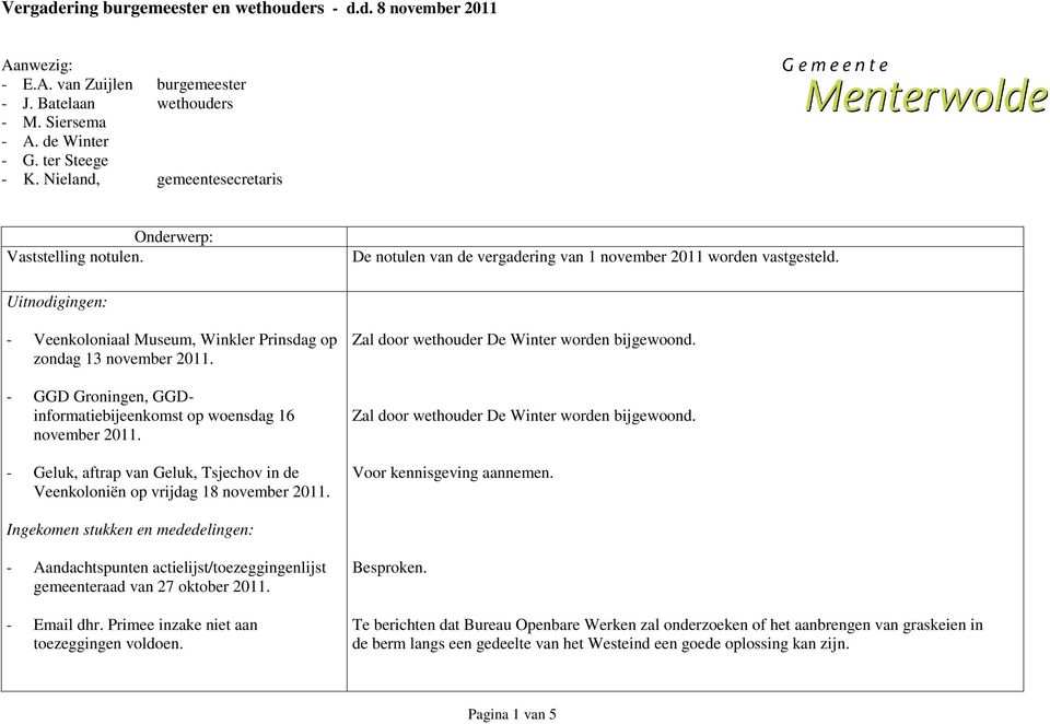 Uitnodigingen: - Veenkoloniaal Museum, Winkler Prinsdag op zondag 13 november 2011. - GGD Groningen, GGDinformatiebijeenkomst op woensdag 16 november 2011.