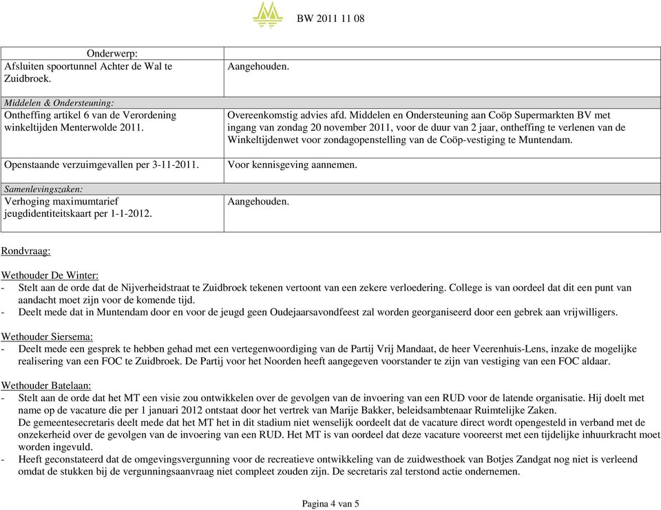 Middelen en Ondersteuning aan Coöp Supermarkten BV met ingang van zondag 20 november 2011, voor de duur van 2 jaar, ontheffing te verlenen van de Winkeltijdenwet voor zondagopenstelling van de