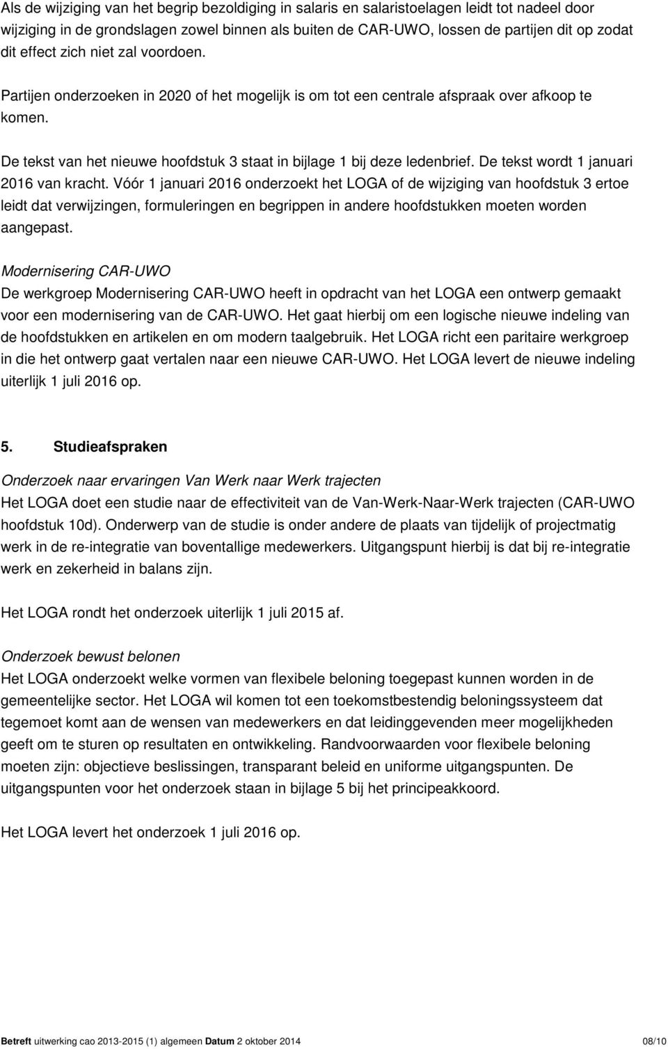 De tekst van het nieuwe hoofdstuk 3 staat in bijlage 1 bij deze ledenbrief. De tekst wordt 1 januari 2016 van kracht.