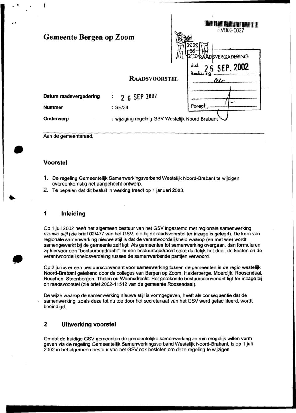 De regeling Gemeentelijk Samenwerkingsverband Westelijk Noord-Brabant te wijzigen overeenkomstig het aangehecht ontwerp. 2. Te bepalen dat dit besluit in werking treedt op 1 januari 2003.